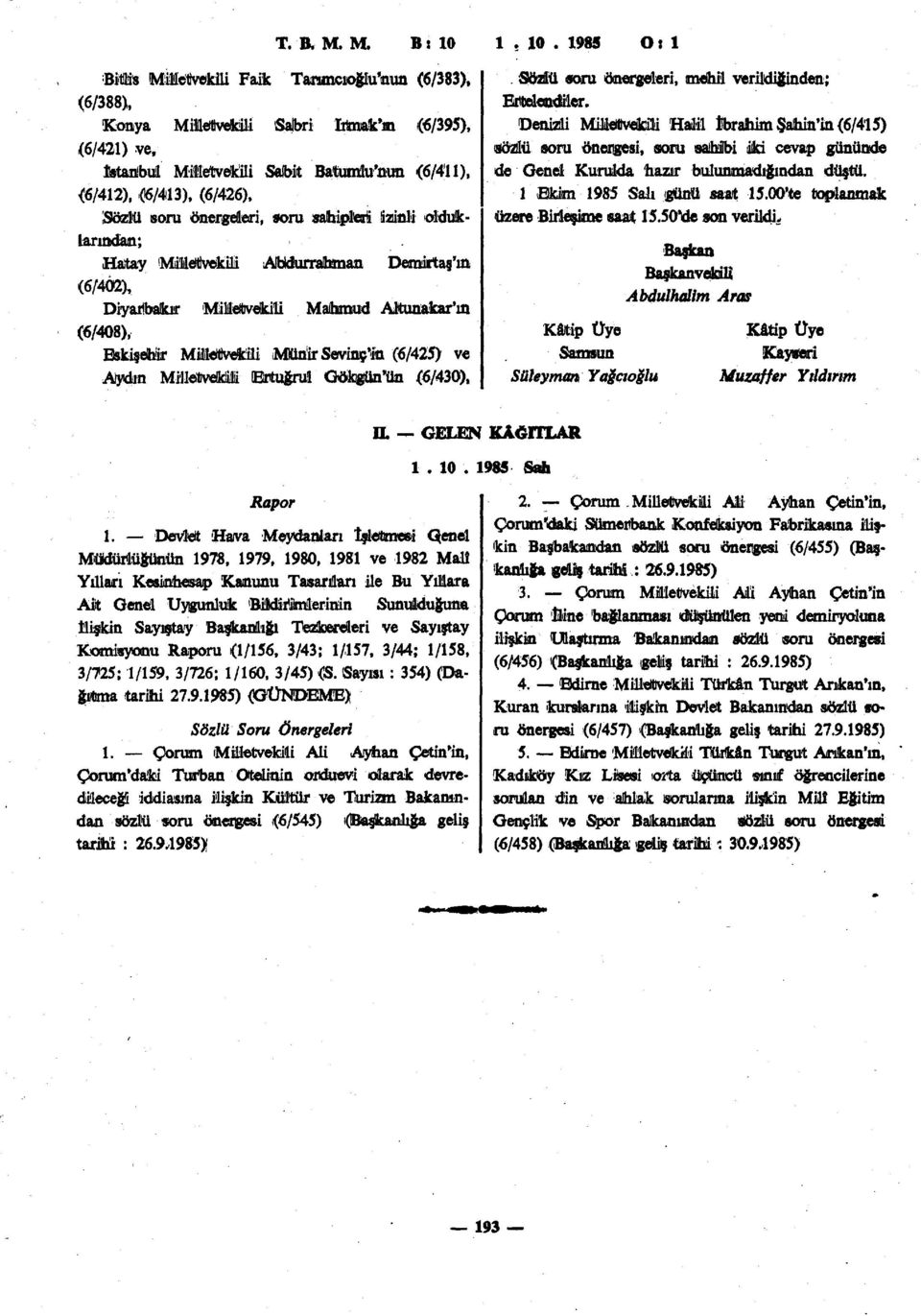 1985 0: 1 Bitlis Milletvekili Faik Tanmcıoğlu'nun (6/383), (6/388), Konya Milletvekili Sajbri Irtaak'm (6/395), (6/421) ve, İstanbul Milletvekili Saibit Batunüu'nun (6/411), (6/412), (6/413),