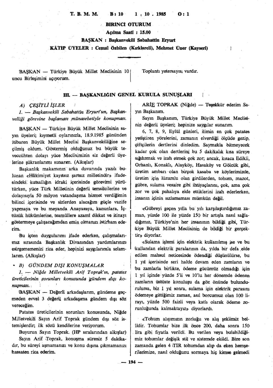 Toplantı yetersayısı varıdır. IIL BAŞKANLIĞIN GENEL KURULA SUNUŞLARI { A) ÇEŞİTLİ İŞLER i 1. - Başkanvekili Sabahattin Eryurt'un, Başkanvelliği görevine başlaması.münasebetiyle konuşması.