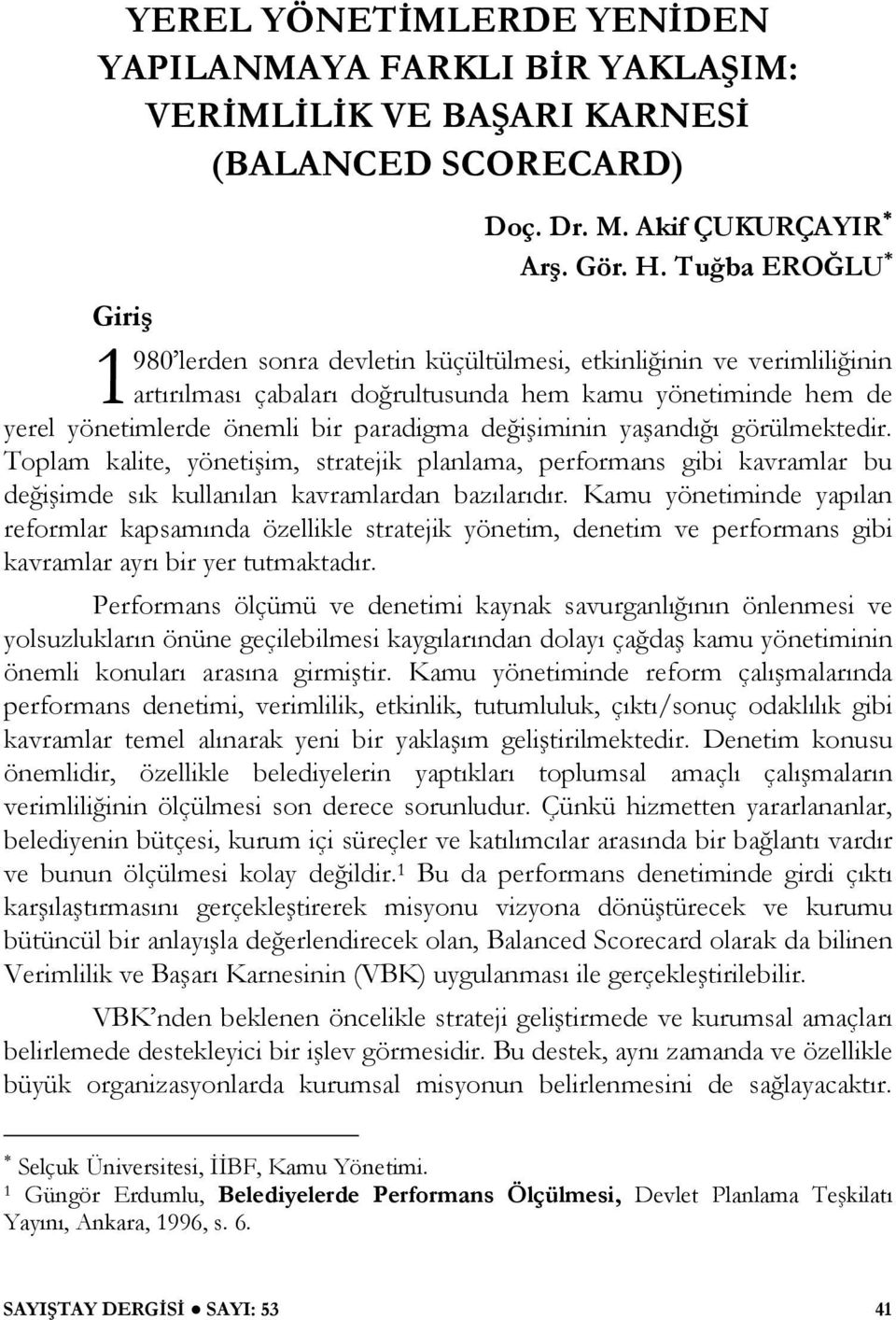 iminin ya andı ı görülmektedir. Toplam kalite, yöneti im, stratejik planlama, performans gibi kavramlar bu de i imde sık kullanılan kavramlardan bazılarıdır.