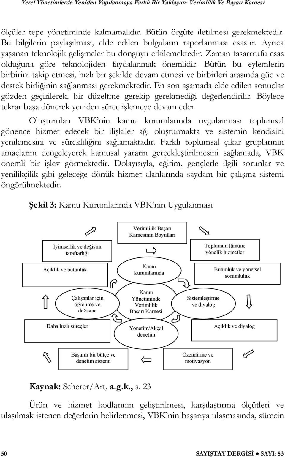 Bütün bu eylemlerin birbirini takip etmesi, hızlı bir ekilde devam etmesi ve birbirleri arasında güç ve destek birli inin sa lanması gerekmektedir.