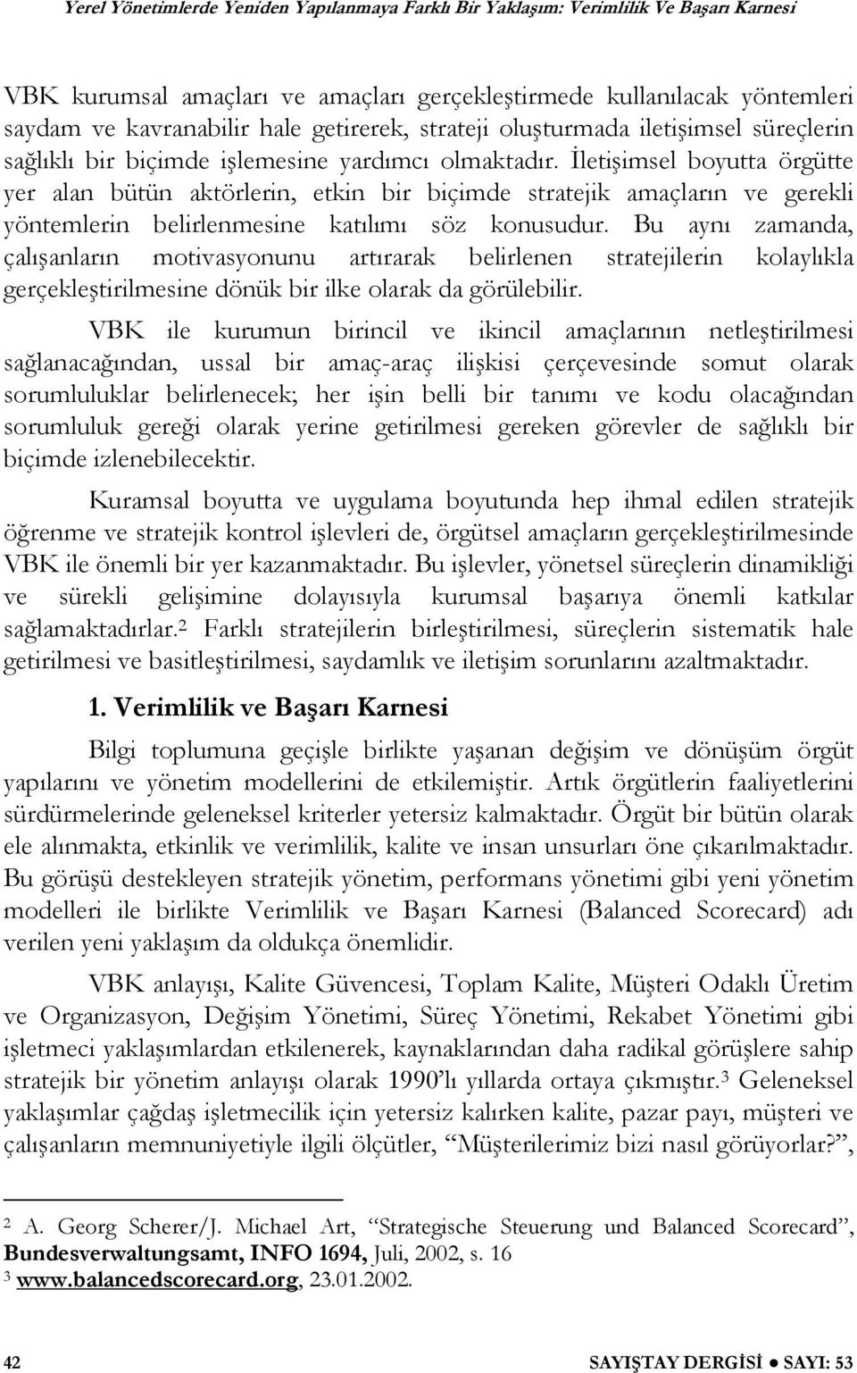 Bu aynı zamanda, çalı anların motivasyonunu artırarak belirlenen stratejilerin kolaylıkla gerçekle tirilmesine dönük bir ilke olarak da görülebilir.