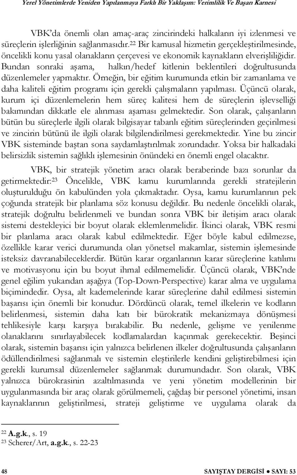 Bundan sonraki a ama, halkın/hedef kitlenin beklentileri do rultusunda düzenlemeler yapmaktır.