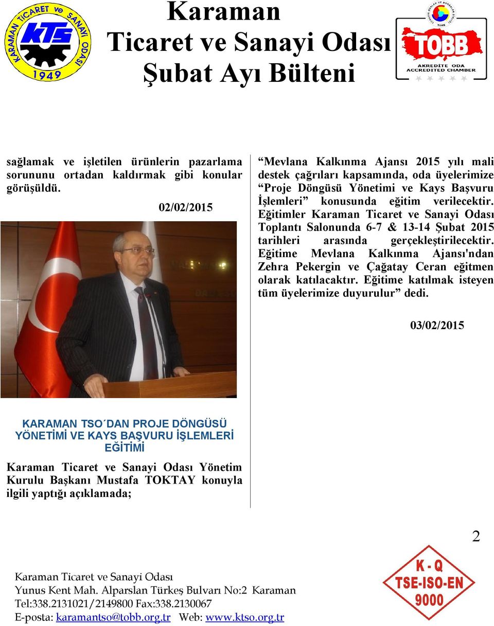 verilecektir. Eğitimler Toplantı Salonunda 6-7 & 13-14 Şubat 2015 tarihleri arasında gerçekleştirilecektir.