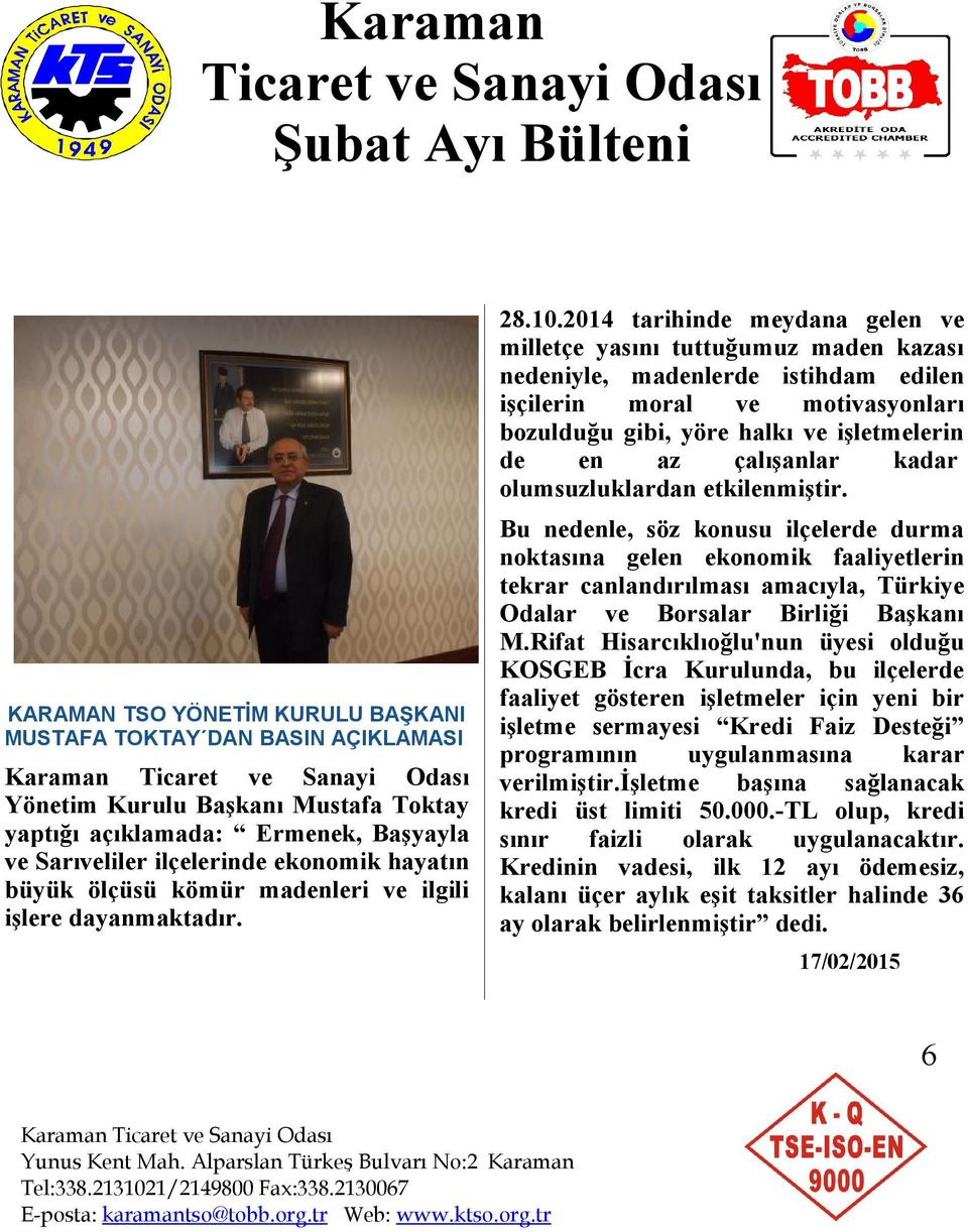 2014 tarihinde meydana gelen ve milletçe yasını tuttuğumuz maden kazası nedeniyle, madenlerde istihdam edilen işçilerin moral ve motivasyonları bozulduğu gibi, yöre halkı ve işletmelerin de en az