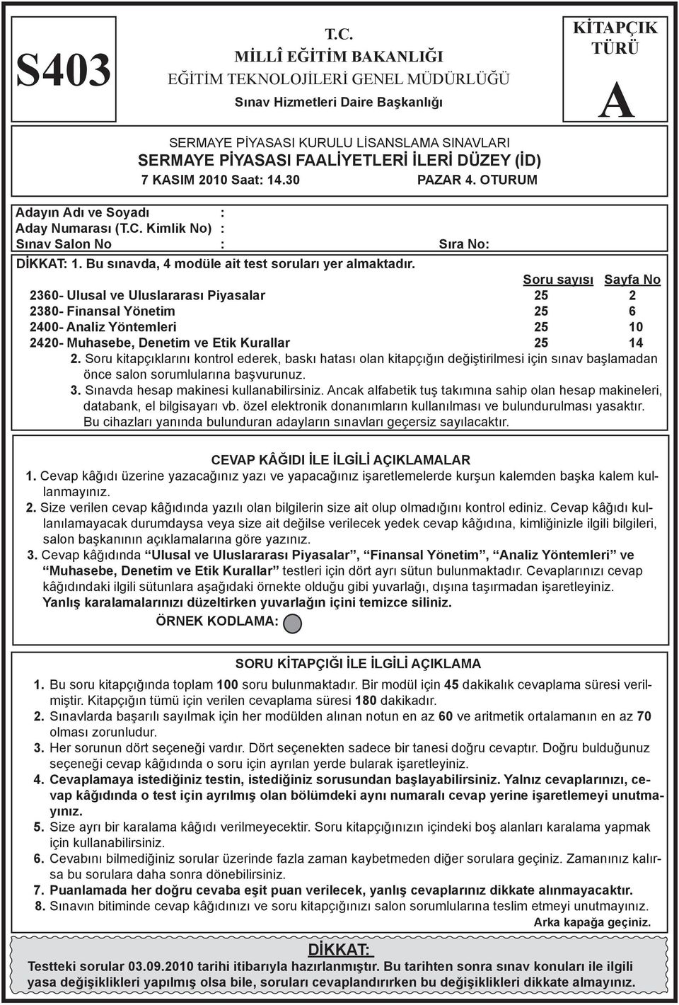 30 PZR 4. OTURUM KİTPÇIK TÜRÜ dayın dı ve Soyadı : day Numarası (T.C. Kimlik No) : Sınav Salon No : Sıra No: DİKKT: 1. Bu sınavda, 4 modüle ait test soruları yer almaktadır.