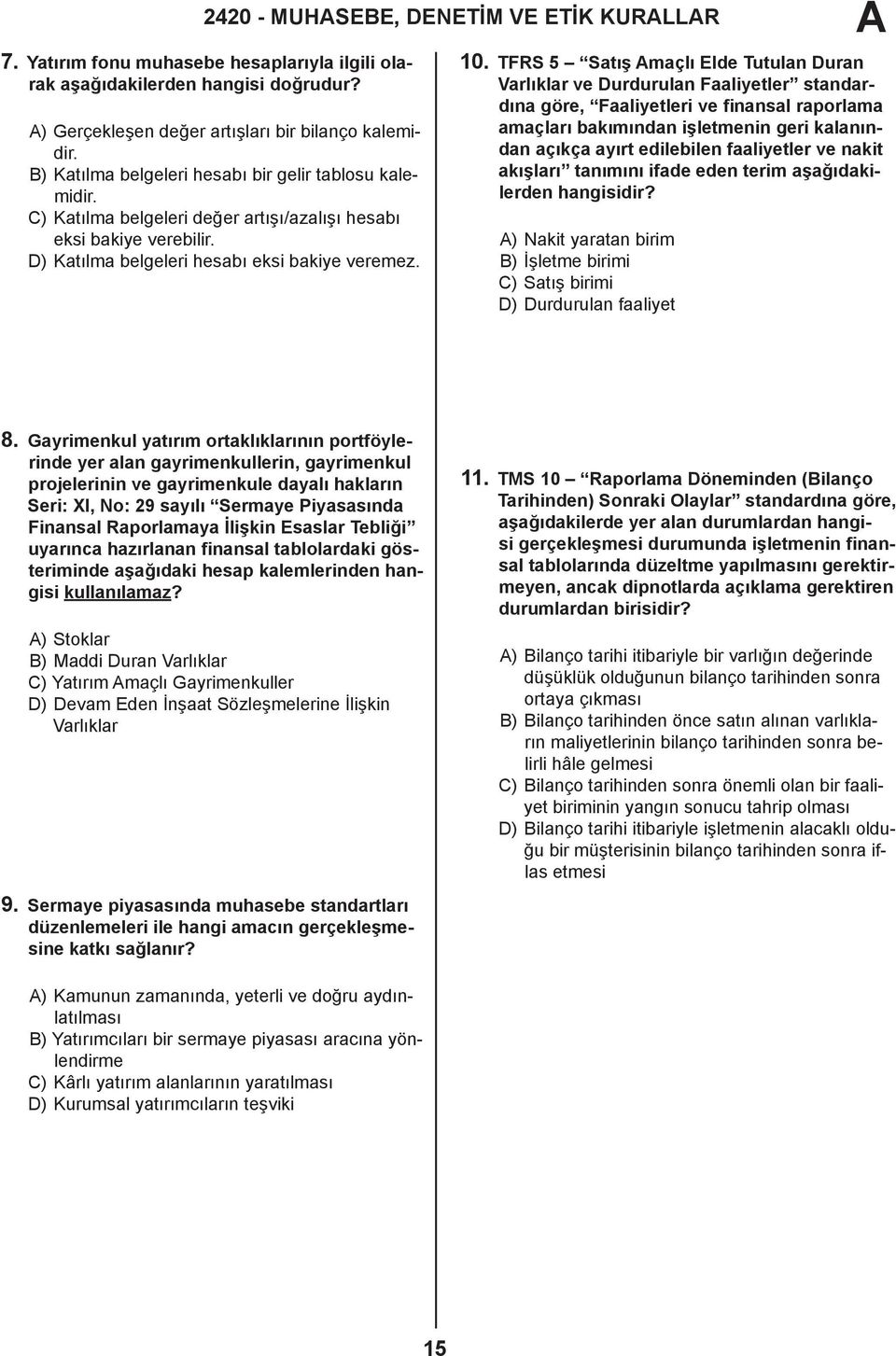 TFRS 5 Satış maçlı Elde Tutulan Duran Varlıklar ve Durdurulan Faaliyetler standardına göre, Faaliyetleri ve finansal raporlama amaçları bakımından işletmenin geri kalanından açıkça ayırt edilebilen