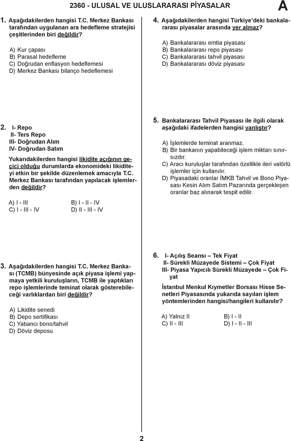 ) Bankalararası emtia piyasası B) Bankalararası repo piyasası C) Bankalararası tahvil piyasası D) Bankalararası döviz piyasası 2.