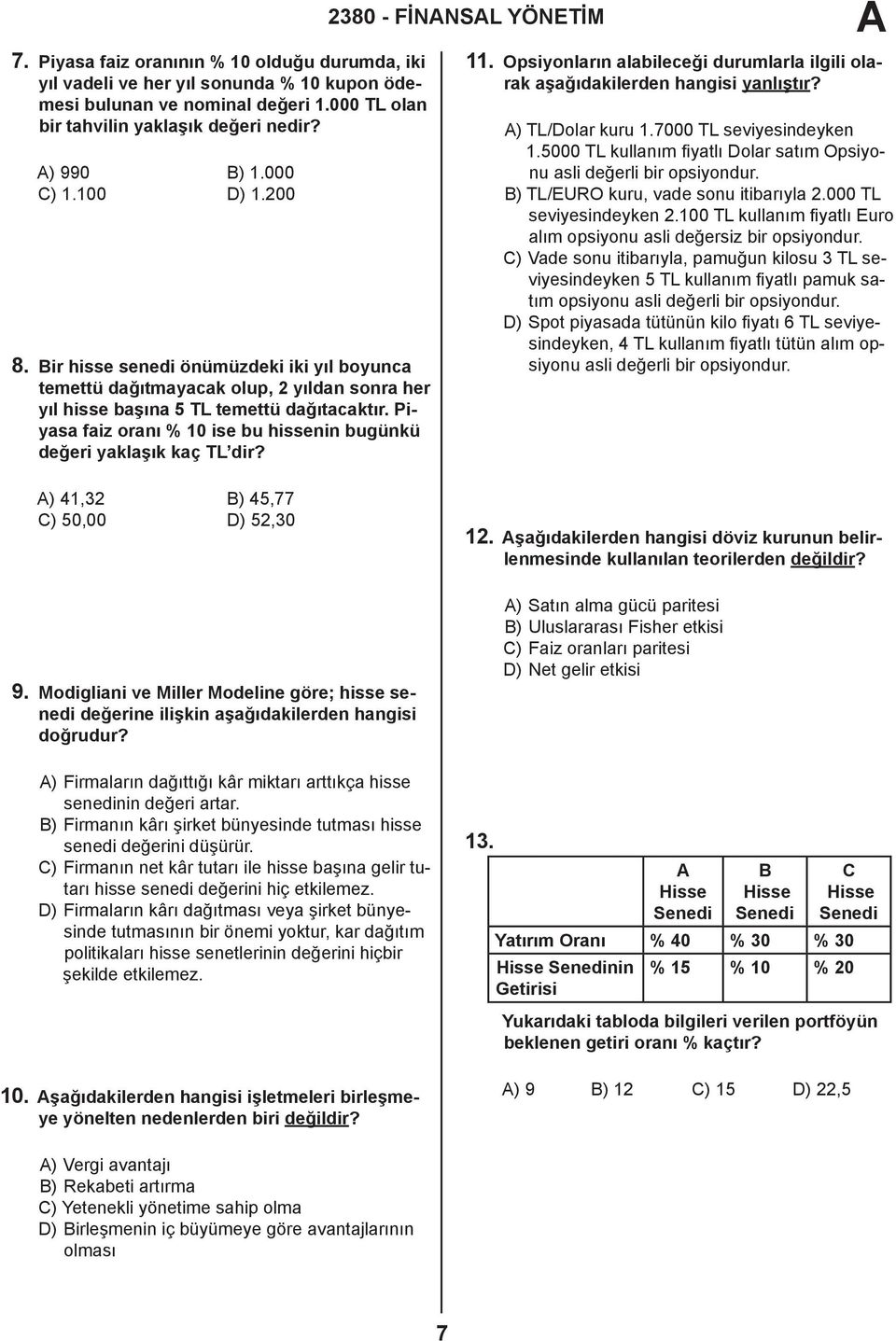 Piyasa faiz oranı % 10 ise bu hissenin bugünkü değeri yaklaşık kaç TL dir? ) 41,32 B) 45,77 C) 50,00 D) 52,30 9.