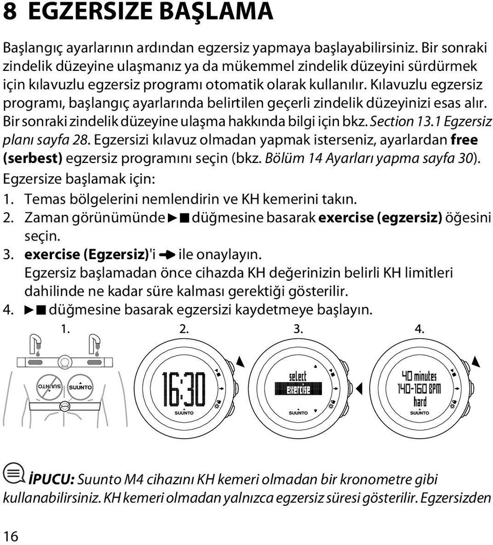 Kılavuzlu egzersiz programı, başlangıç ayarlarında belirtilen geçerli zindelik düzeyinizi esas alır. Bir sonraki zindelik düzeyine ulaşma hakkında bilgi için bkz. Section 13.1 Egzersiz planı sayfa 28.