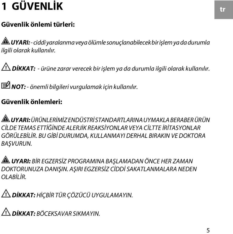 Güvenlik önlemleri: UYARI: ÜRÜNLERİMİZ ENDÜSTRİ STANDARTLARINA UYMAKLA BERABER ÜRÜN CİLDE TEMAS ETTİĞİNDE ALERJİK REAKSİYONLAR VEYA CİLTTE İRİTASYONLAR GÖRÜLEBİLİR.