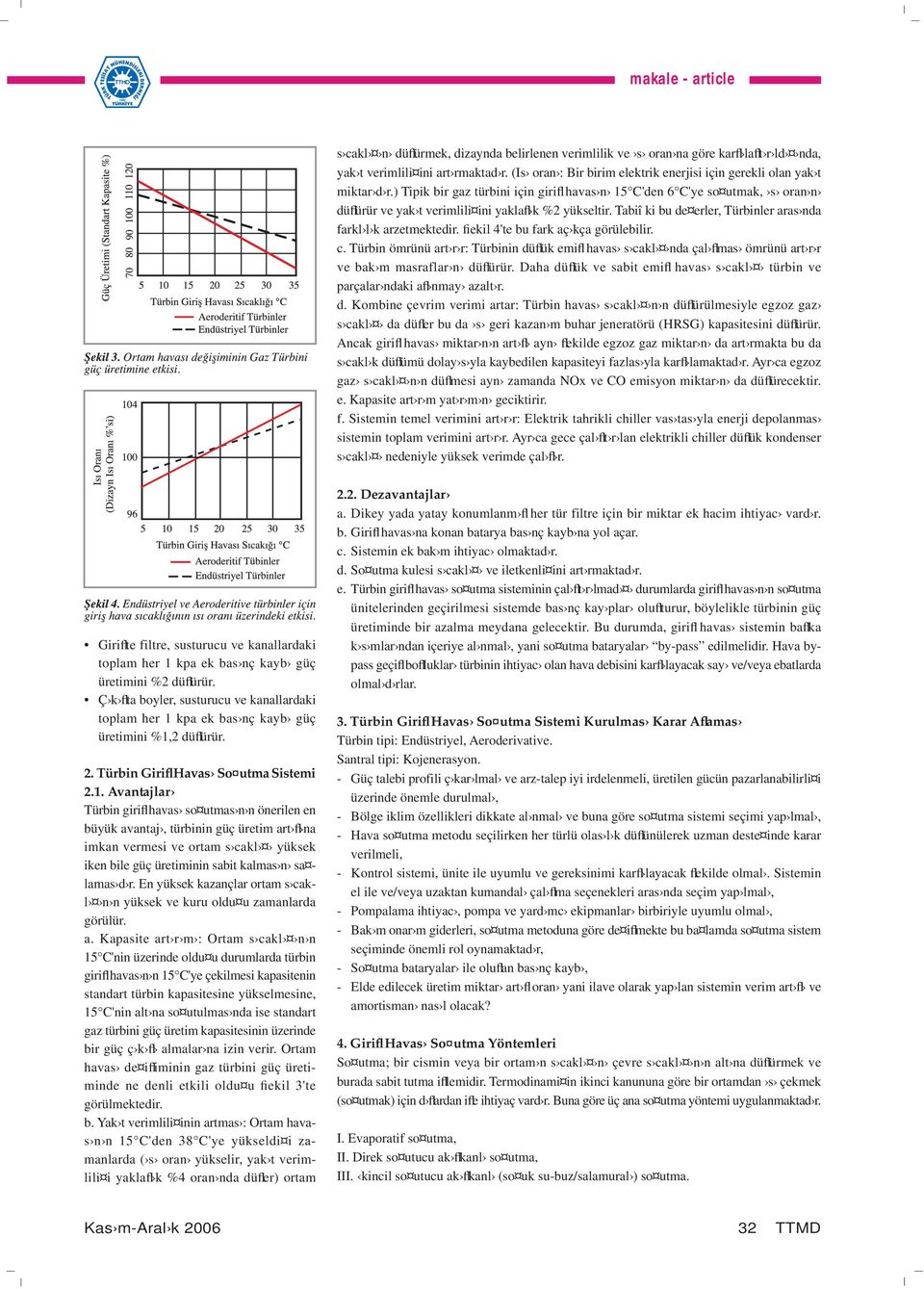 fiekil 4'te bu fark aç kça görülebilir. c. Türbin ömrünü art r r: Türbinin düflük emifl havas s cakl nda çal flmas ömrünü art r r ve bak m masraflar n düflürür.