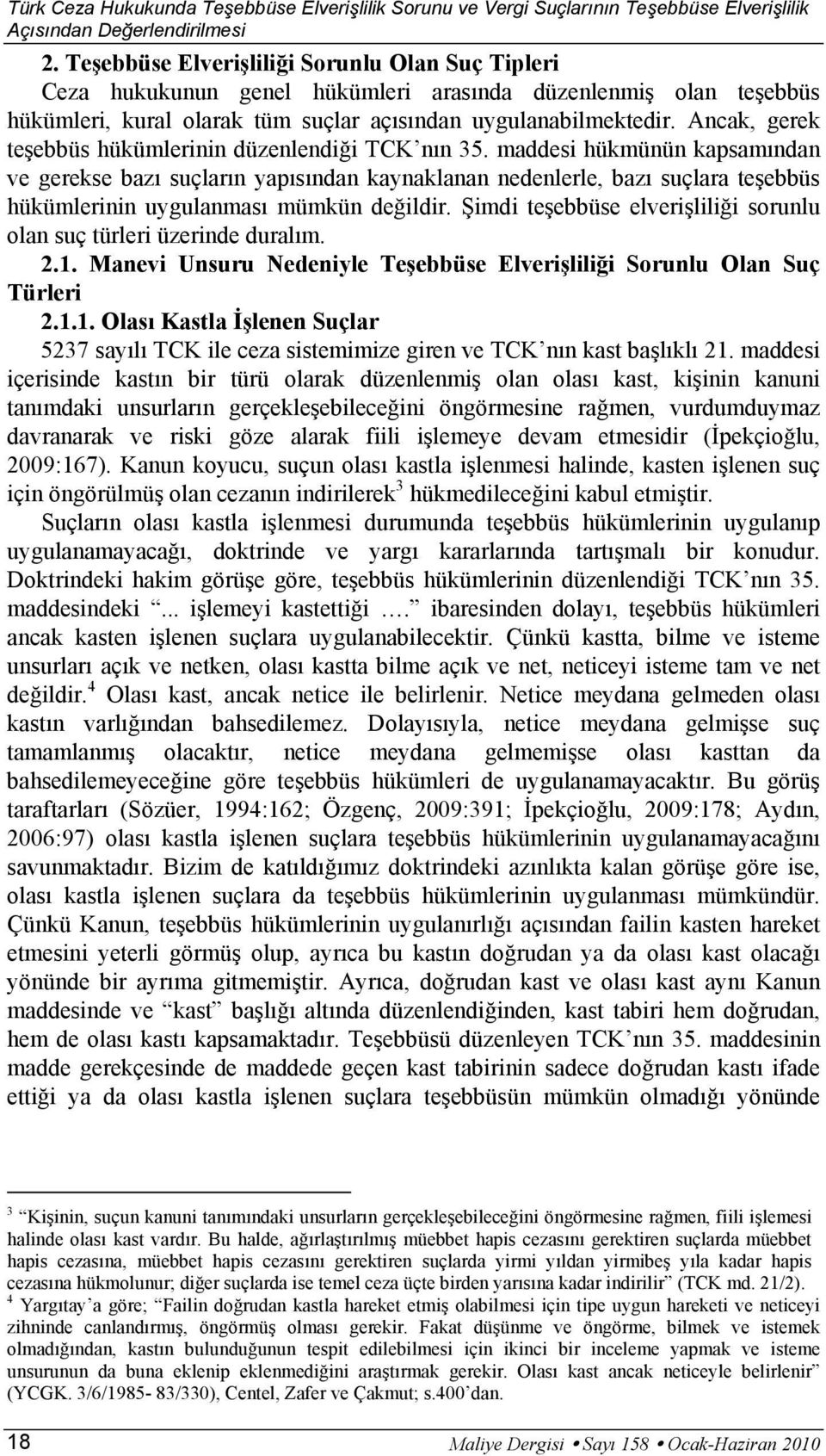 Ancak, gerek teşebbüs hükümlerinin düzenlendiği TCK nın 35.