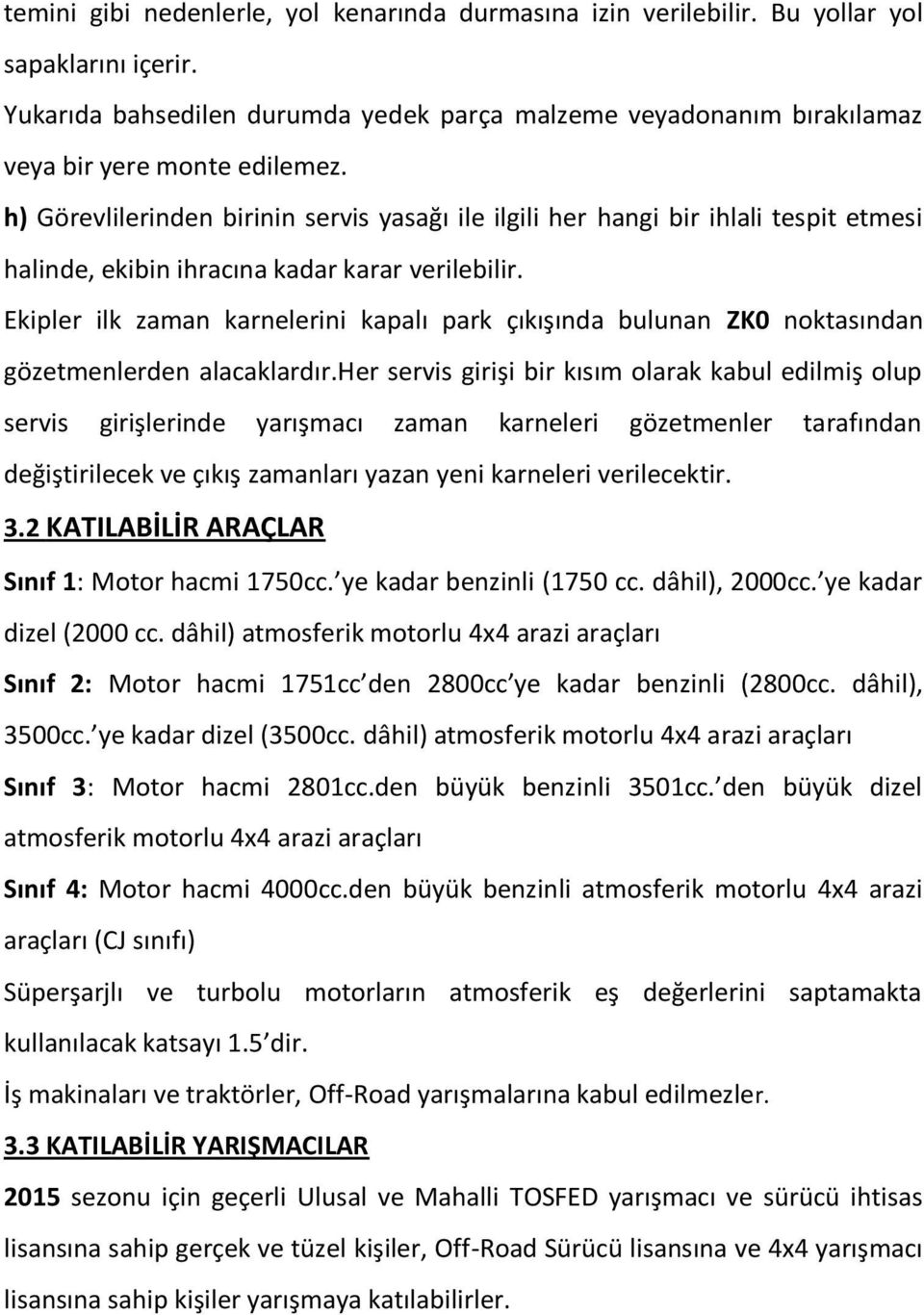 h) Görevlilerinden birinin servis yasağı ile ilgili her hangi bir ihlali tespit etmesi halinde, ekibin ihracına kadar karar verilebilir.