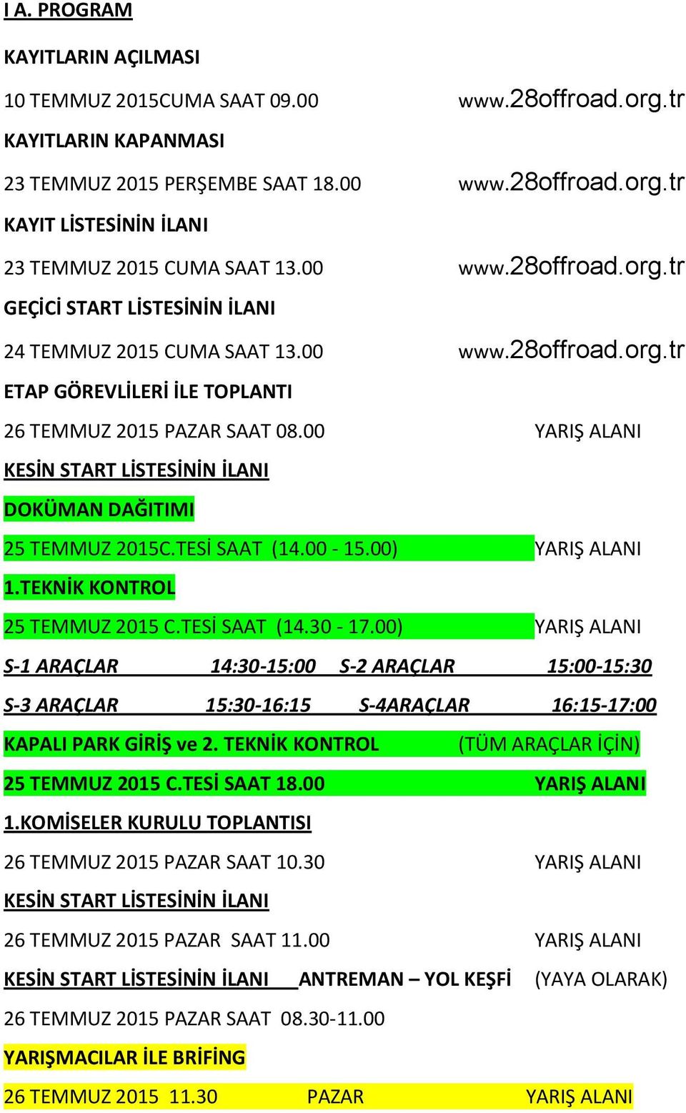 00 YARIŞ ALANI KESİN START LİSTESİNİN İLANI DOKÜMAN DAĞITIMI 25 TEMMUZ 2015C.TESİ SAAT (14.00-15.00) YARIŞ ALANI 1.TEKNİK KONTROL 25 TEMMUZ 2015 C.TESİ SAAT (14.30-17.