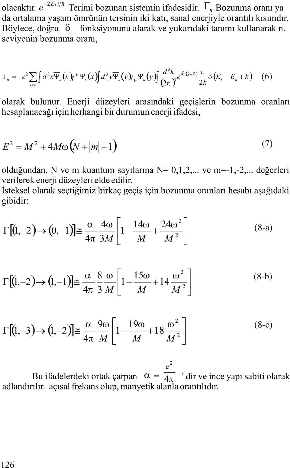 Erji düzylri araýdaki gçiþlri bozuma oralarý haplaacaðý içi hrhagi bir durumu rji ifadi, E 4 N m 1 (7) olduðuda, N v m kuatum ayýlarýa N= 0,1,,... v m=-1,-,.