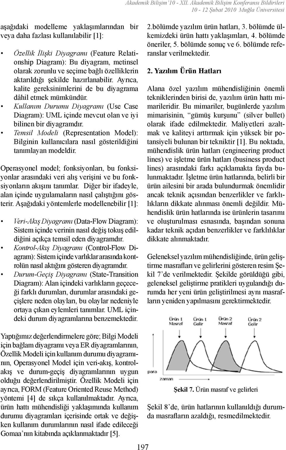 Relationship Diagram): Bu diyagram, metinsel olarak zorunlu ve seçime bağlı özelliklerin aktarıldığı şekilde hazırlanabilir. Ayrıca, kalite gereksinimlerini de bu diyagrama dâhil etmek mümkündür.