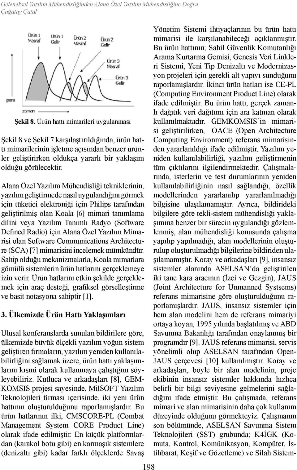 Alana Özel Yazılım Mühendisliği tekniklerinin, yazılım geliştirmede nasıl uygulandığını görmek için tüketici elektroniği için Philips tarafından geliştirilmiş olan Koala [6] mimari tanımlama dilini