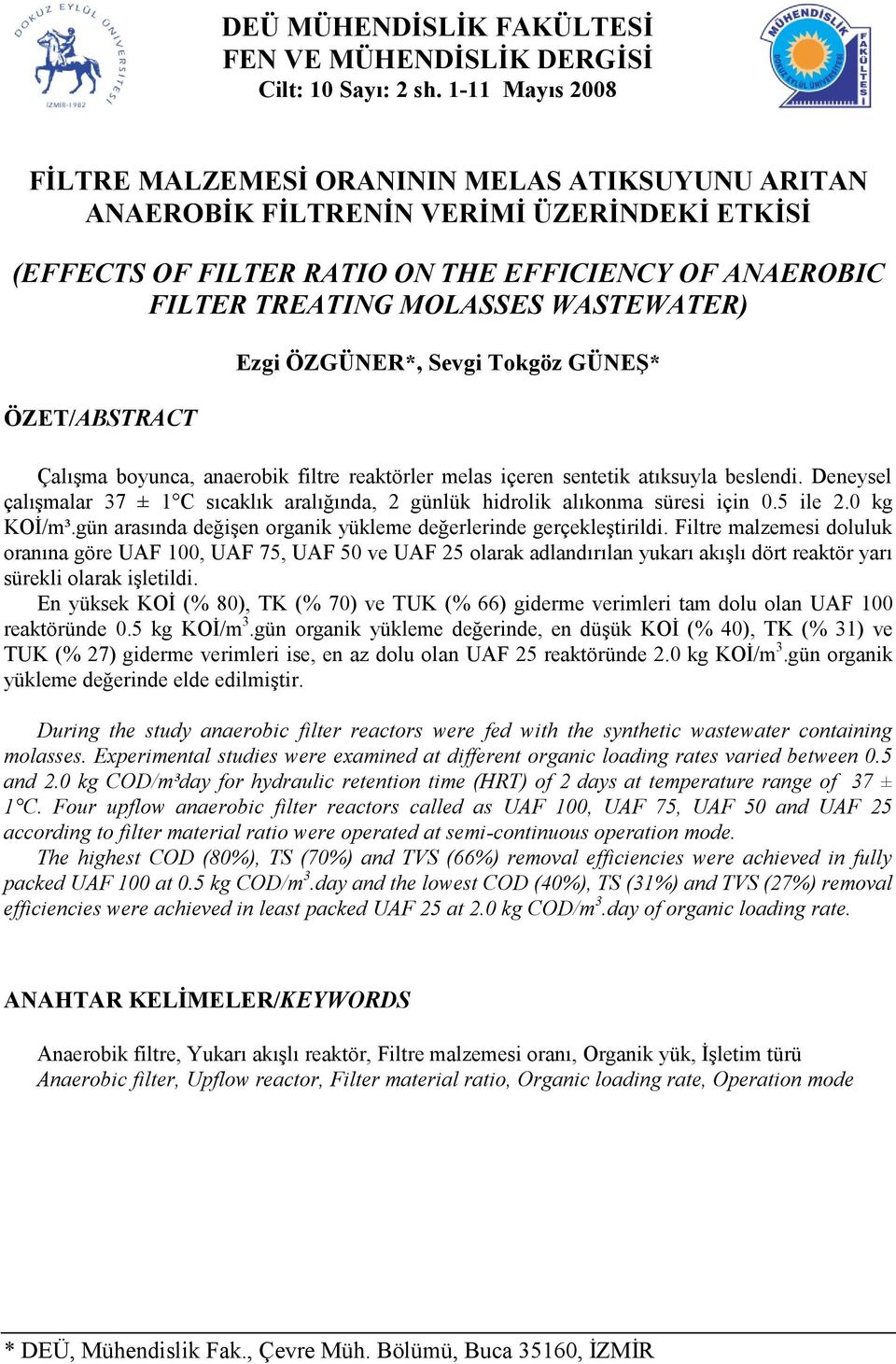 WASTEWATER) ÖZET/ABSTRACT Ezgi ÖZGÜNER*, Sevgi Tokgöz GÜNEŞ* Çalışma boyunca, anaerobik filtre reaktörler melas içeren sentetik atıksuyla beslendi.