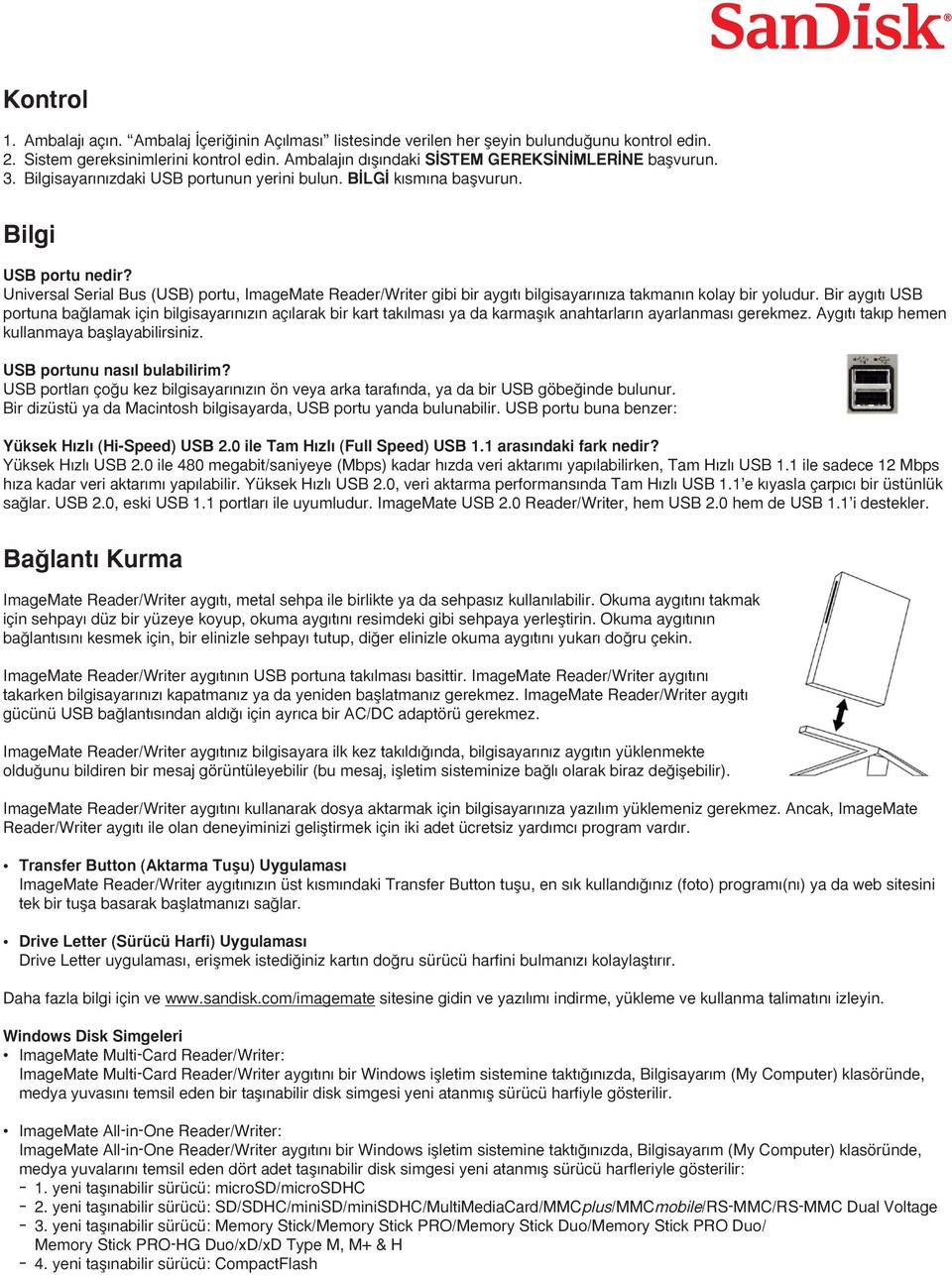 Universal Serial Bus (USB) portu, ImageMate Reader/Writer gibi bir ayg t bilgisayar n za takman n kolay bir yoludur.