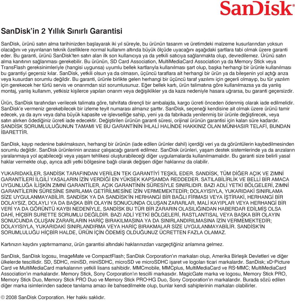 Bu garanti, ürünü SanDisk ten sat n alan ilk son kullan c ya ya da yetkili sat c ya sa lanmakta olup, devredilemez. Ürünü sat n alma kan t n n sa lanmas gerekebilir.