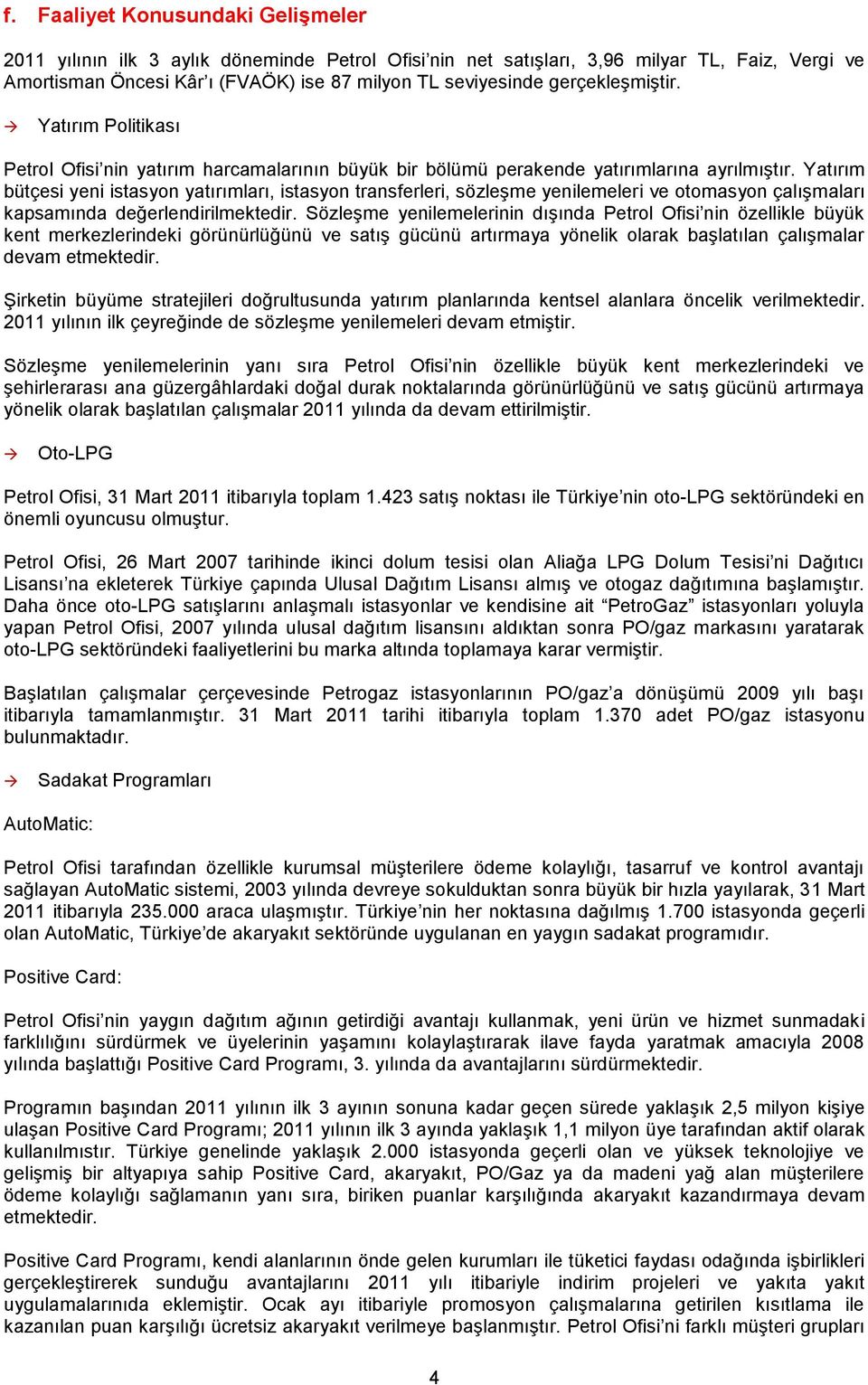 Yatırım bütçesi yeni istasyon yatırımları, istasyon transferleri, sözleşme yenilemeleri ve otomasyon çalışmaları kapsamında değerlendirilmektedir.