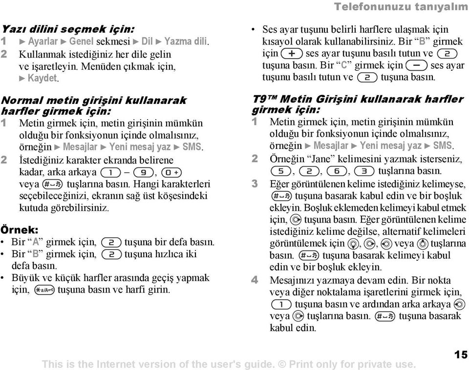 2 İstediğiniz karakter ekranda belirene kadar, arka arkaya, veya tuşlarõna basõn. Hangi karakterleri seçebileceğinizi, ekranõn sağ üst köşesindeki kutuda görebilirsiniz.