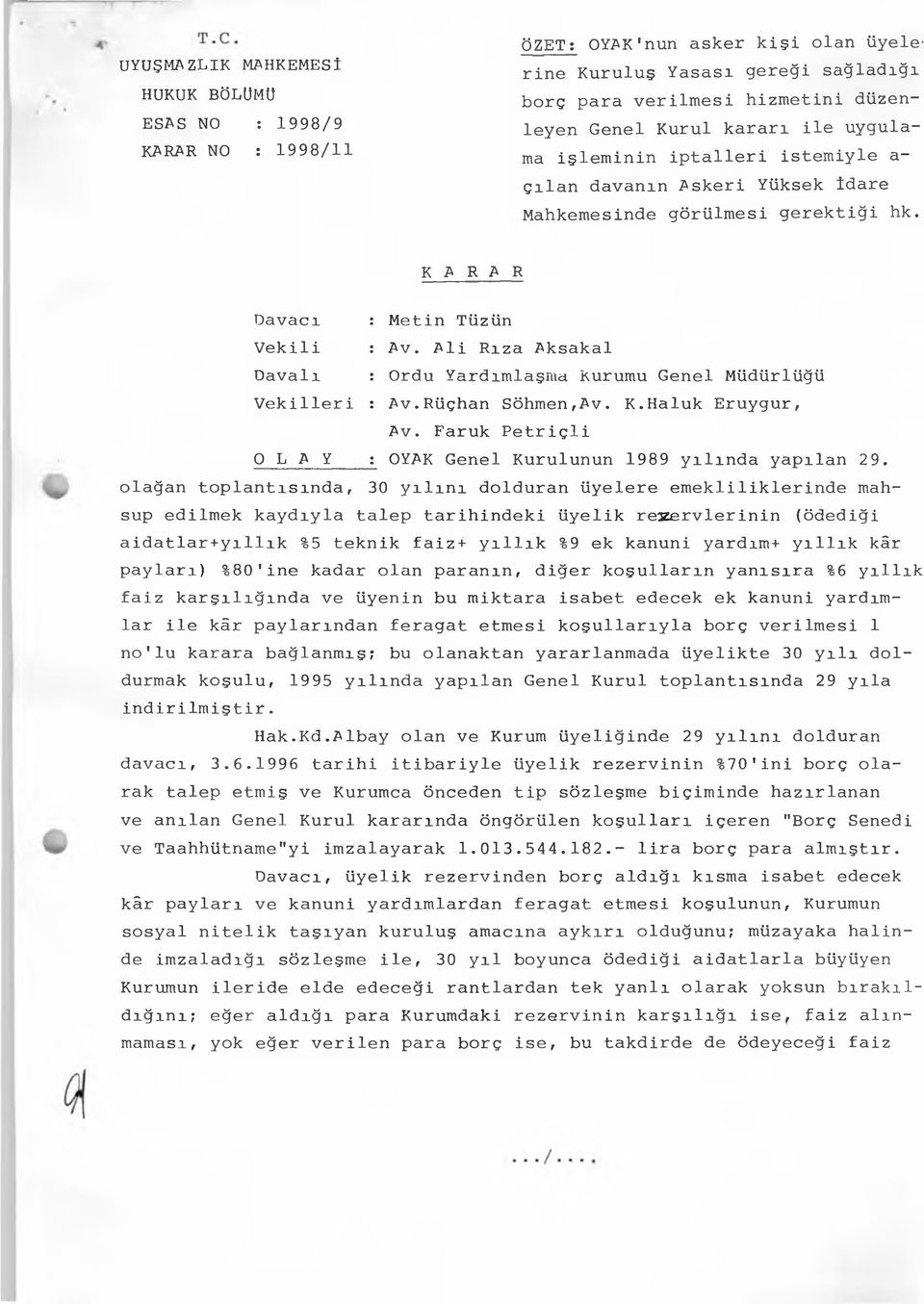 Ali Rıza Aksakal Davalı : Ordu Yardımlaşma Kurumu Genel Müdürlüğü Vekilleri : Av.Rüçhan Söhmen,Av. K.Haluk Eruygur, Av. Faruk Petriçli O L A Y OYAK Genel Kurulunun 1989 yılında yapılan 29.