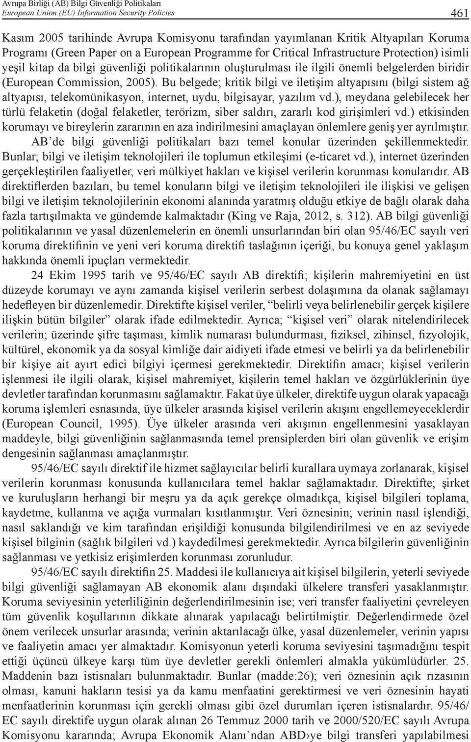 Bu belgede; kritik bilgi ve iletişim altyapısını (bilgi sistem ağ altyapısı, telekomünikasyon, internet, uydu, bilgisayar, yazılım vd.