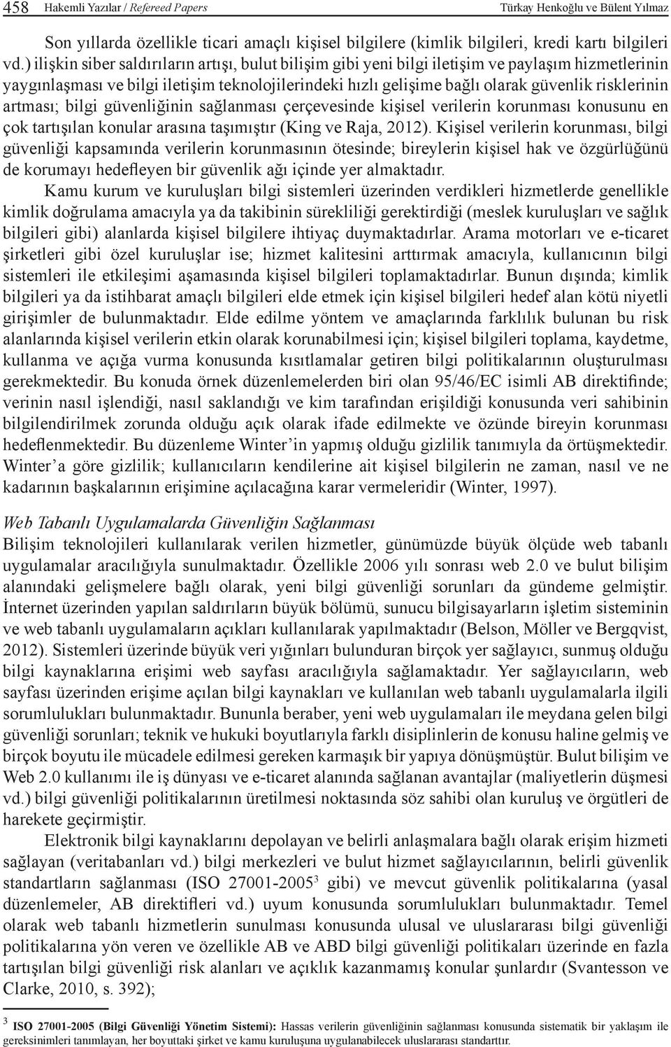 risklerinin artması; bilgi güvenliğinin sağlanması çerçevesinde kişisel verilerin korunması konusunu en çok tartışılan konular arasına taşımıştır (King ve Raja, 2012).