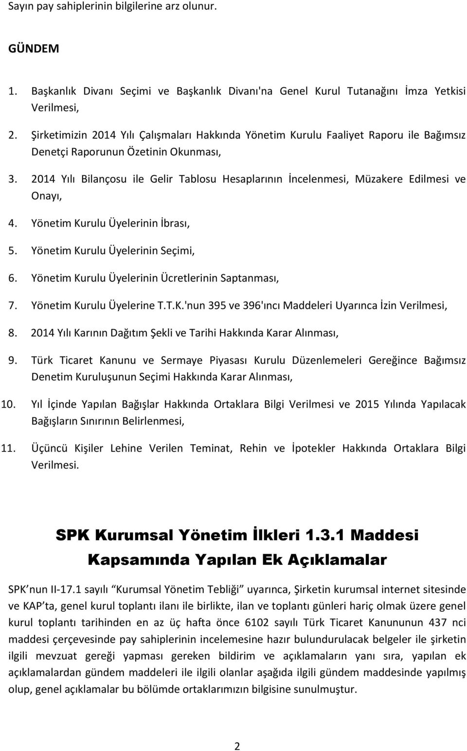 2014 Yılı Bilançosu ile Gelir Tablosu Hesaplarının İncelenmesi, Müzakere Edilmesi ve Onayı, 4. Yönetim Kurulu Üyelerinin İbrası, 5. Yönetim Kurulu Üyelerinin Seçimi, 6.