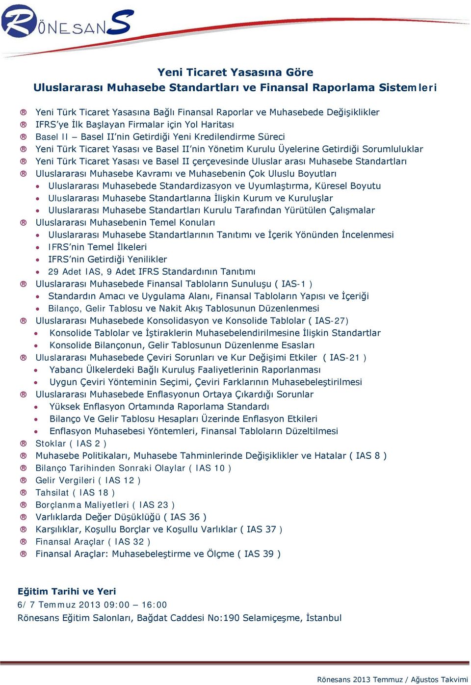 ve Basel II çerçevesinde Uluslar arası Muhasebe Standartları Uluslararası Muhasebe Kavramı ve Muhasebenin Çok Uluslu Boyutları Uluslararası Muhasebede Standardizasyon ve Uyumlaştırma, Küresel Boyutu