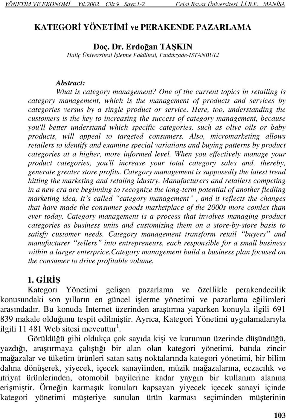 One of the current topics in retailing is category management, which is the management of products and services by categories versus by a single product or service.