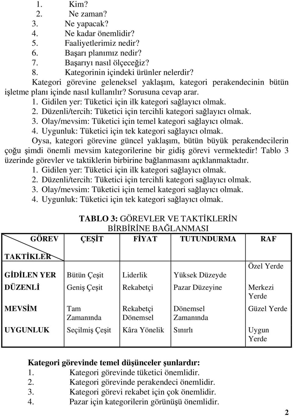 Düzenli/tercih: Tüketici için tercihli kategori sa lay c olmak. 3. Olay/mevsim: Tüketici için temel kategori sa lay c olmak. 4. Uygunluk: Tüketici için tek kategori sa lay c olmak.