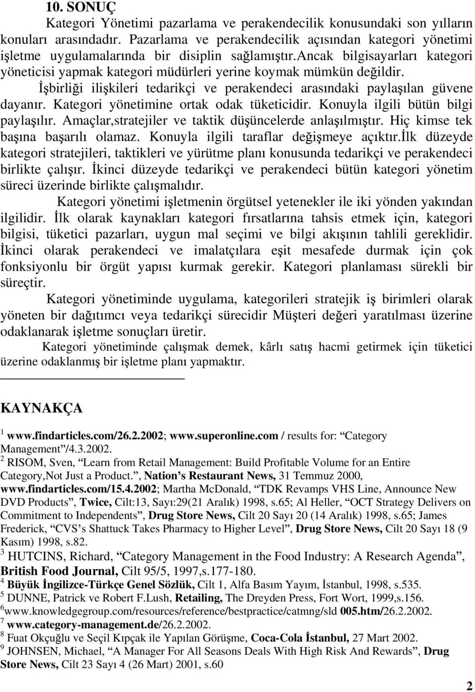 birli i ili kileri tedarikçi ve perakendeci aras ndaki payla lan güvene dayan r. Kategori yönetimine ortak odak tüketicidir. Konuyla ilgili bütün bilgi payla l r.