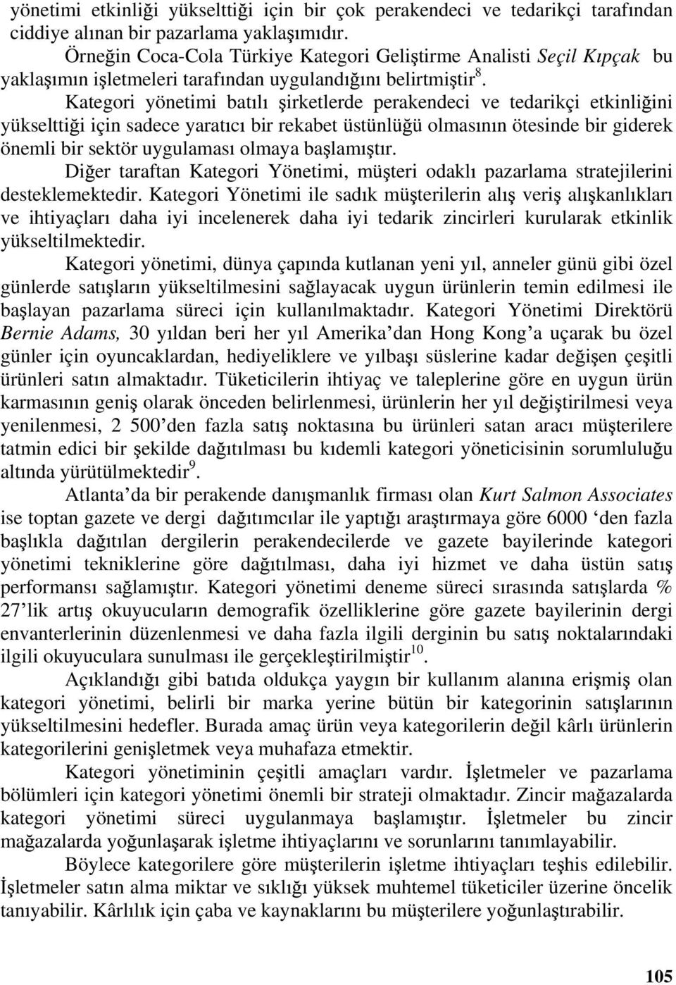 Kategori yönetimi bat l irketlerde perakendeci ve tedarikçi etkinli ini yükseltti i için sadece yarat c bir rekabet üstünlü ü olmas n n ötesinde bir giderek önemli bir sektör uygulamas olmaya ba lam