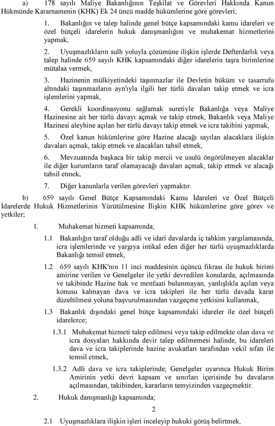 Uyuşmazlıkların sulh yoluyla çözümüne ilişkin işlerde Defterdarlık veya talep halinde 659 sayılı KHK kapsamındaki diğer idarelerin taşra birimlerine mütalaa vermek, 3.