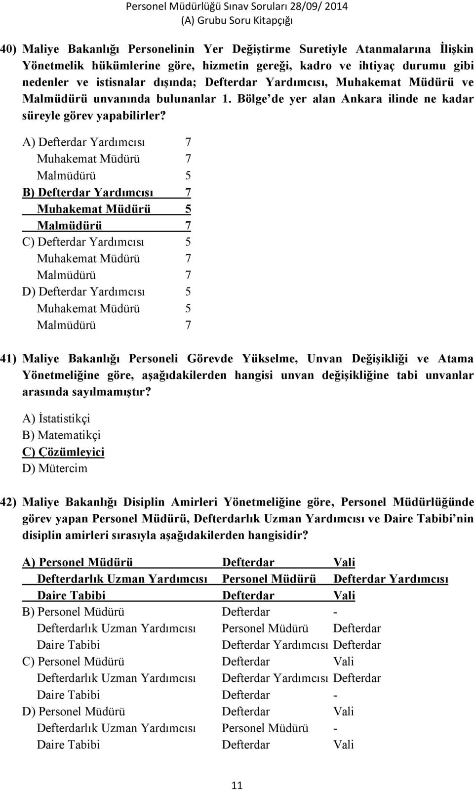 A) Defterdar Yardımcısı 7 Muhakemat Müdürü 7 Malmüdürü 5 B) Defterdar Yardımcısı 7 Muhakemat Müdürü 5 Malmüdürü 7 C) Defterdar Yardımcısı 5 Muhakemat Müdürü 7 Malmüdürü 7 D) Defterdar Yardımcısı 5