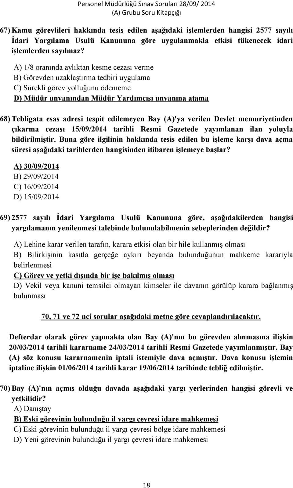 tespit edilemeyen Bay (A)'ya verilen Devlet memuriyetinden çıkarma cezası 15/09/2014 tarihli Resmi Gazetede yayımlanan ilan yoluyla bildirilmiştir.