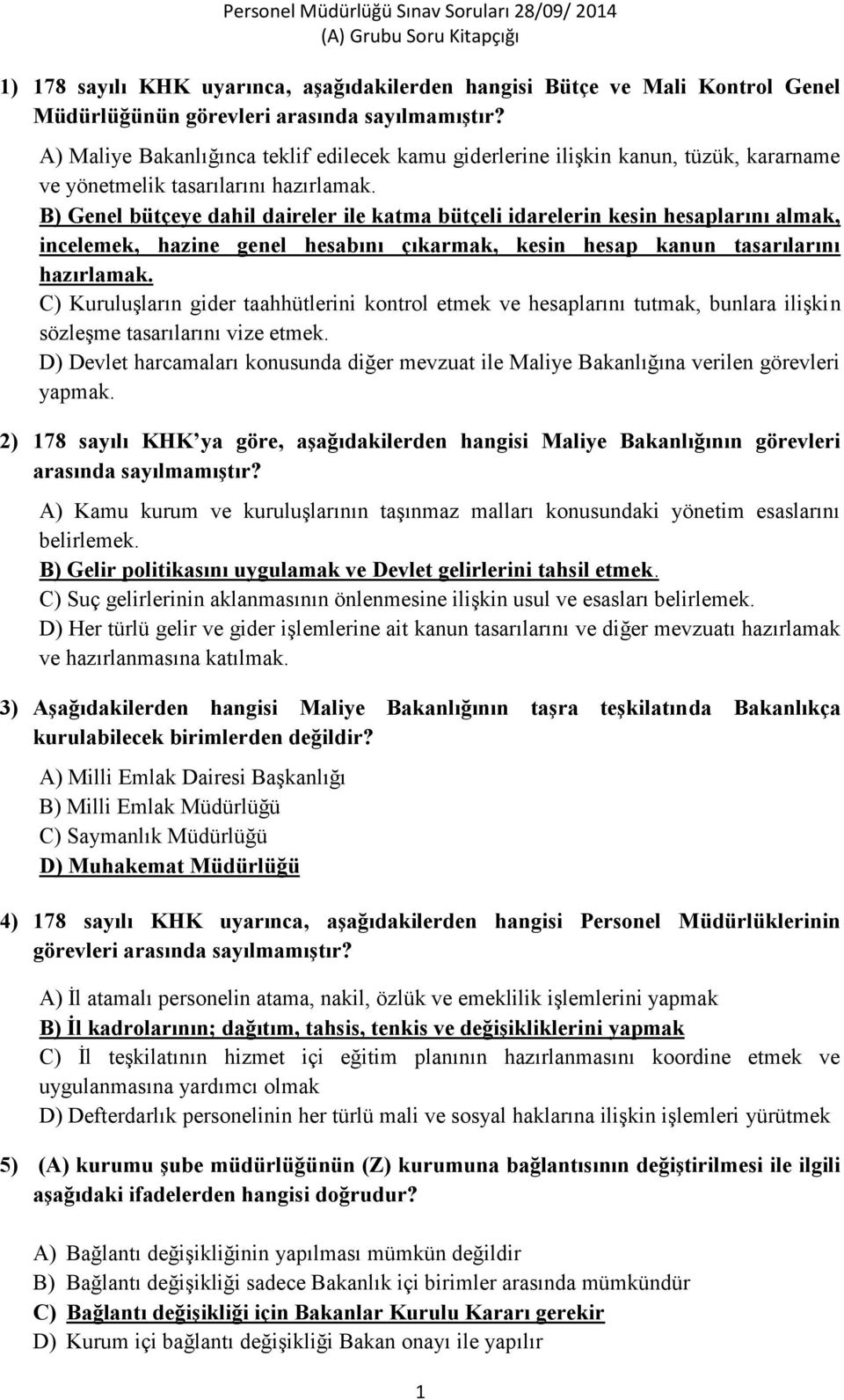 B) Genel bütçeye dahil daireler ile katma bütçeli idarelerin kesin hesaplarını almak, incelemek, hazine genel hesabını çıkarmak, kesin hesap kanun tasarılarını hazırlamak.