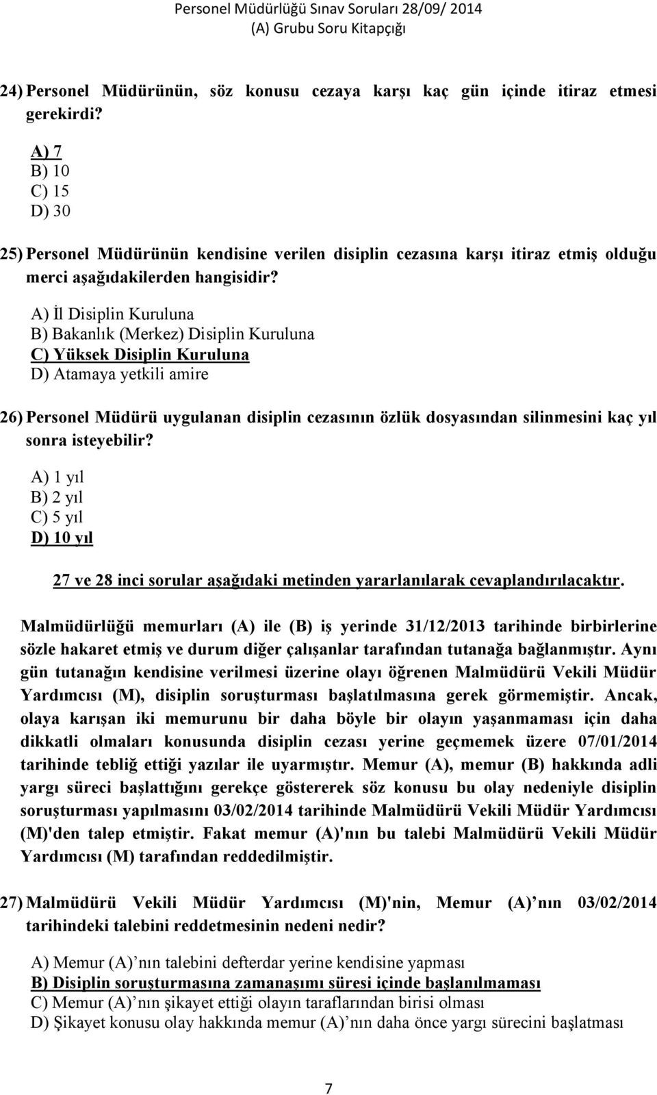 A) İl Disiplin Kuruluna B) Bakanlık (Merkez) Disiplin Kuruluna C) Yüksek Disiplin Kuruluna D) Atamaya yetkili amire 26) Personel Müdürü uygulanan disiplin cezasının özlük dosyasından silinmesini kaç