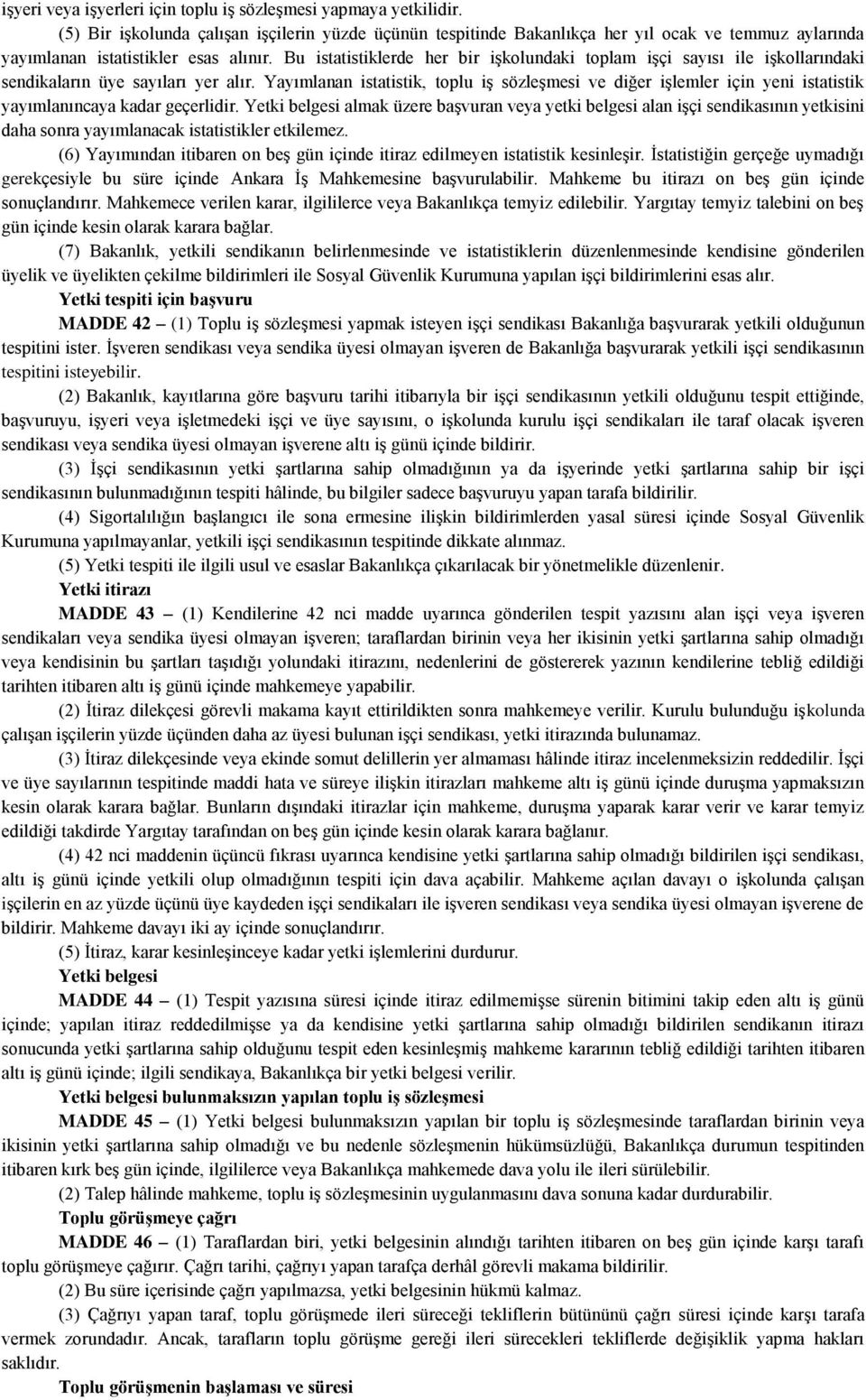 Bu istatistiklerde her bir işkolundaki toplam işçi sayısı ile işkollarındaki sendikaların üye sayıları yer alır.