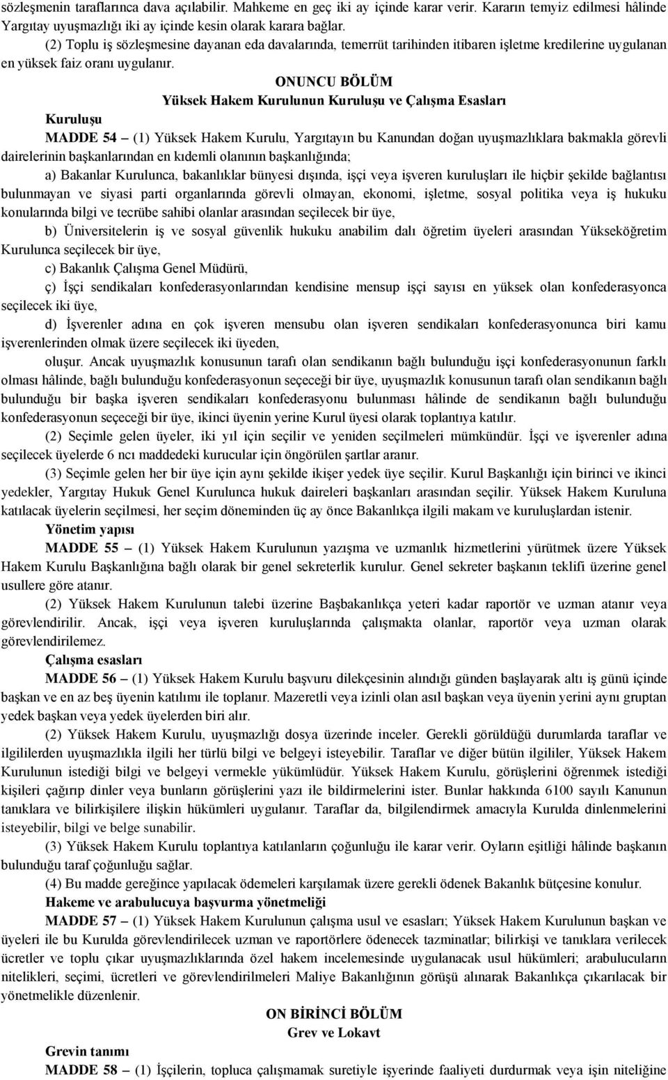 ONUNCU BÖLÜM Yüksek Hakem Kurulunun Kuruluşu ve Çalışma Esasları Kuruluşu MADDE 54 (1) Yüksek Hakem Kurulu, Yargıtayın bu Kanundan doğan uyuşmazlıklara bakmakla görevli dairelerinin başkanlarından en