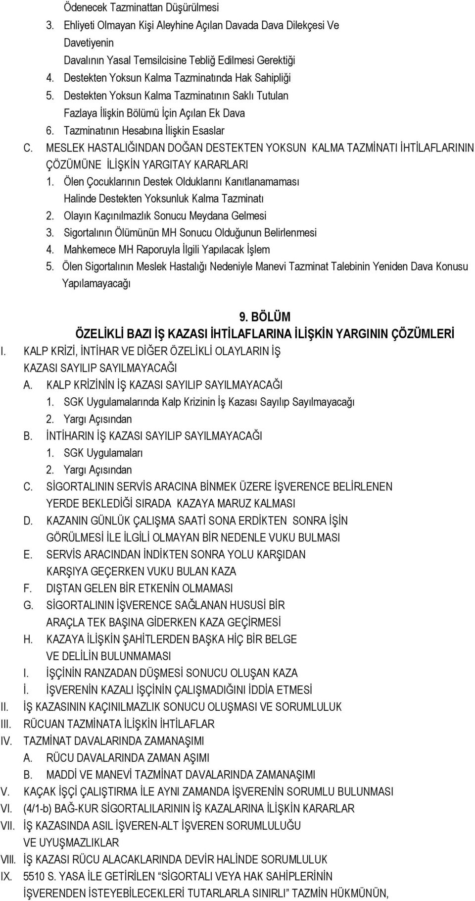 MESLEK HASTALIĞINDAN DOĞAN DESTEKTEN YOKSUN KALMA TAZMĠNATI ĠHTĠLAFLARININ ÇÖZÜMÜNE ĠLĠġKĠN YARGITAY KARARLARI 1.