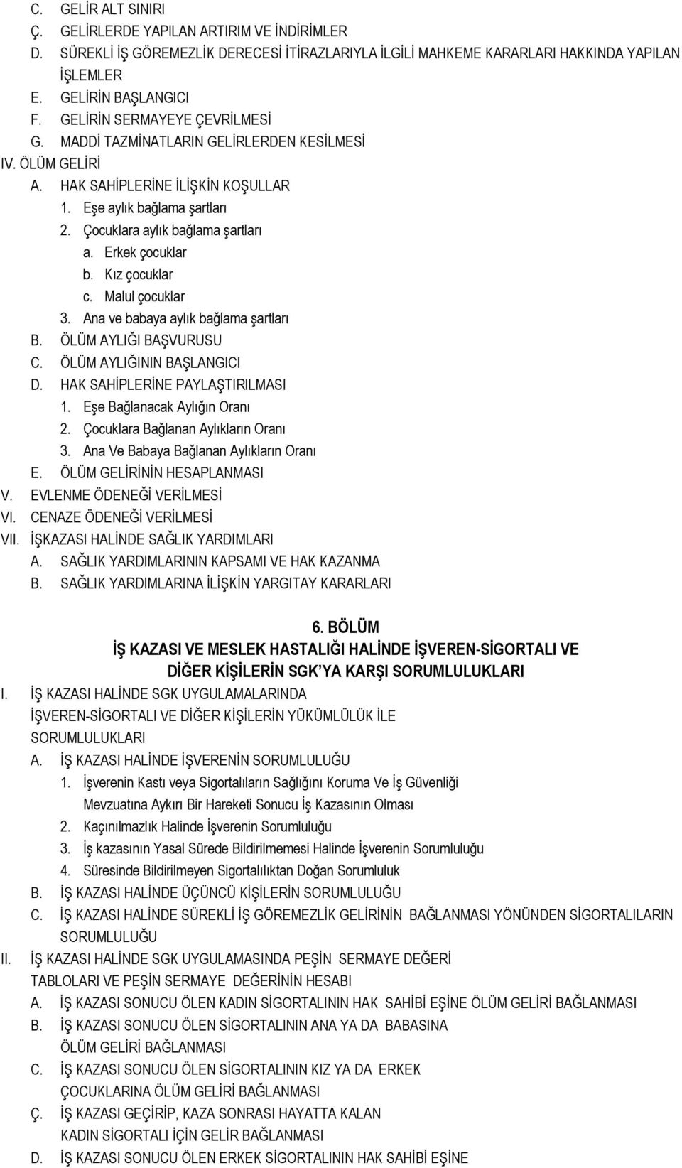 Erkek çocuklar b. Kız çocuklar c. Malul çocuklar 3. Ana ve babaya aylık bağlama Ģartları B. ÖLÜM AYLIĞI BAġVURUSU C. ÖLÜM AYLIĞININ BAġLANGICI D. HAK SAHĠPLERĠNE PAYLAġTIRILMASI 1.