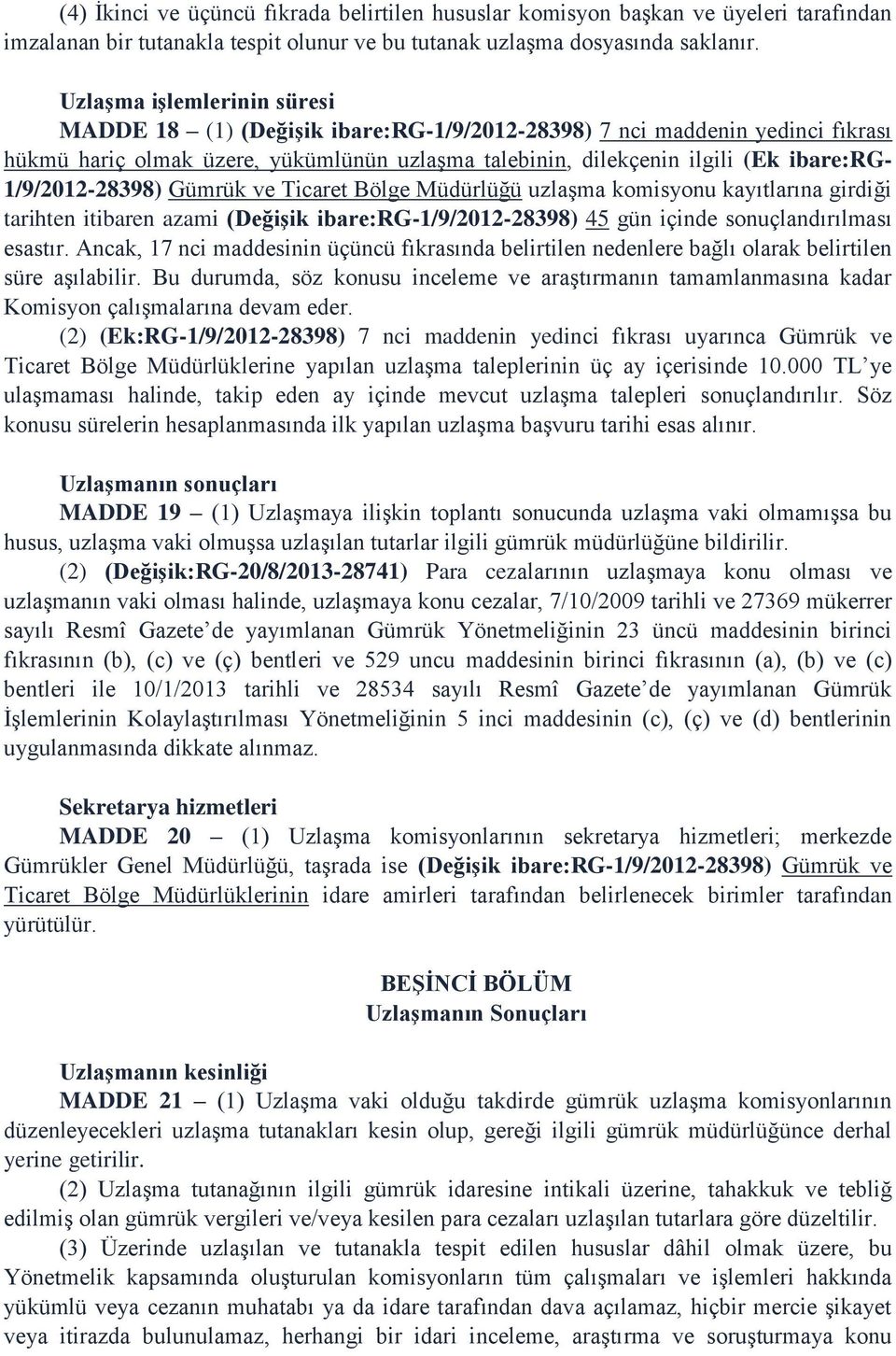 1/9/2012-28398) Gümrük ve Ticaret Bölge Müdürlüğü uzlaģma komisyonu kayıtlarına girdiği tarihten itibaren azami (DeğiĢik ibare:rg-1/9/2012-28398) 45 gün içinde sonuçlandırılması esastır.