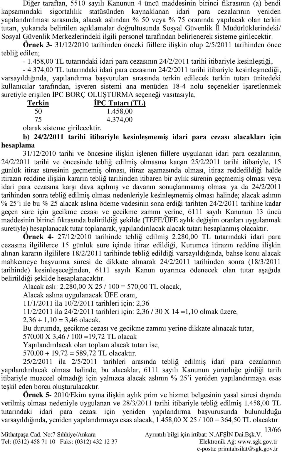 tarafından belirlenerek sisteme girilecektir. Örnek 3-31/12/2010 tarihinden önceki fiillere iliģkin olup 2/5/2011 tarihinden önce tebliğ edilen; - 1.