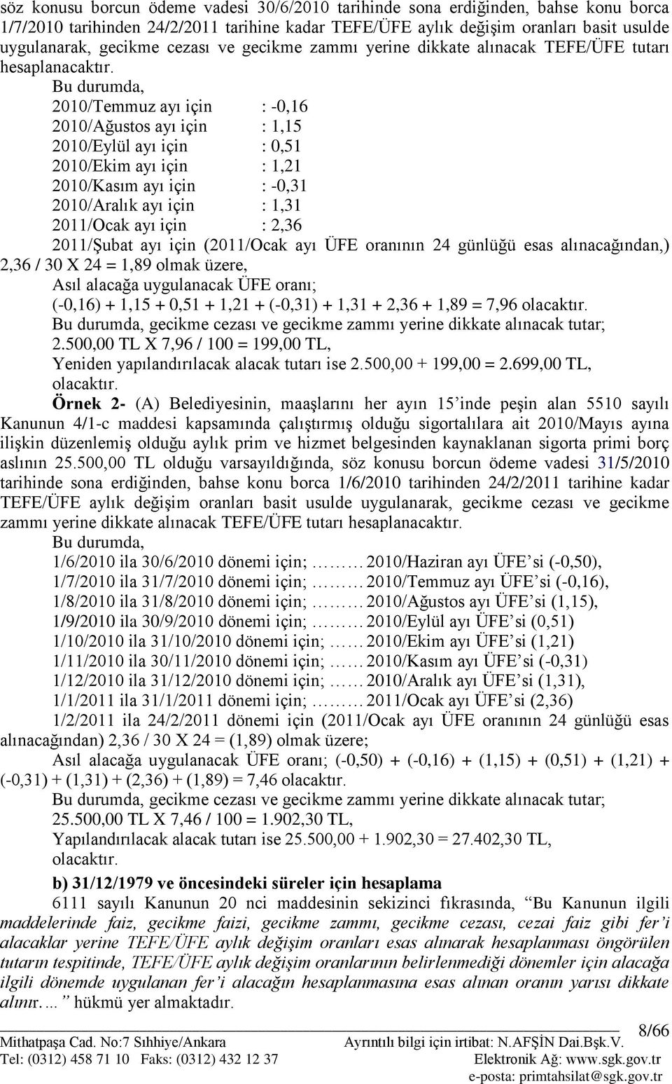 Bu durumda, 2010/Temmuz ayı için : -0,16 2010/Ağustos ayı için : 1,15 2010/Eylül ayı için : 0,51 2010/Ekim ayı için : 1,21 2010/Kasım ayı için : -0,31 2010/Aralık ayı için : 1,31 2011/Ocak ayı için :