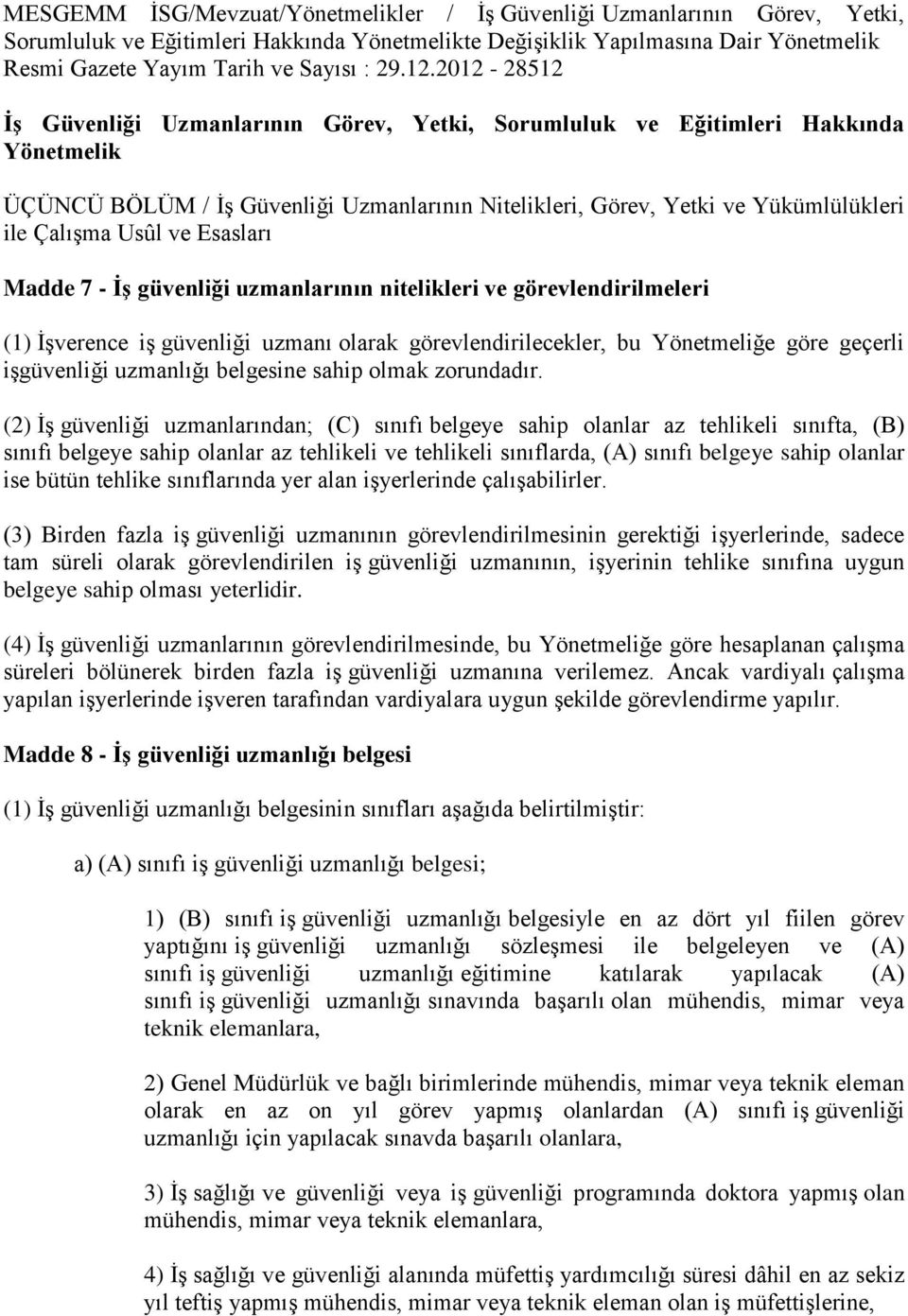 2012-28512 İş Güvenliği Uzmanlarının Görev, Yetki, Sorumluluk ve Eğitimleri Hakkında Yönetmelik ÜÇÜNCÜ BÖLÜM / İş Güvenliği Uzmanlarının Nitelikleri, Görev, Yetki ve Yükümlülükleri ile Çalışma Usûl