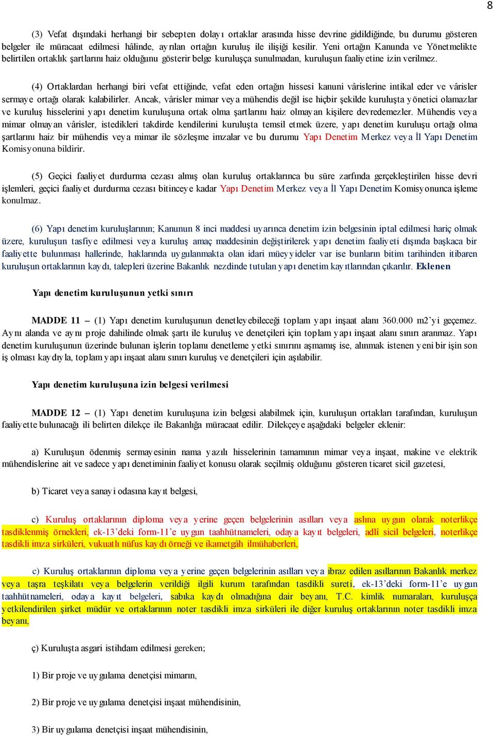 (4) Ortaklardan herhangi biri vefat ettiğinde, vefat eden ortağın hissesi kanuni vârislerine intikal eder ve vârisler sermaye ortağı olarak kalabilirler.