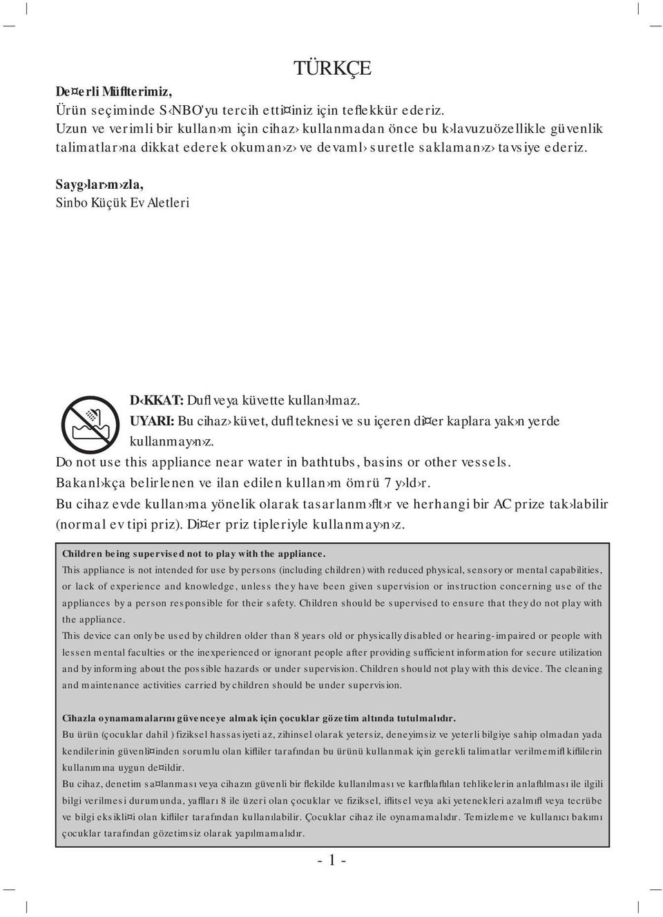 Sayg lar m zla, Sinbo Küçük Ev Aletleri TÜRKÇE D KKAT: Dufl veya küvette kullan lmaz. UYARI: Bu cihaz küvet, dufl teknesi ve su içeren di er kaplara yak n yerde kullanmay n z.